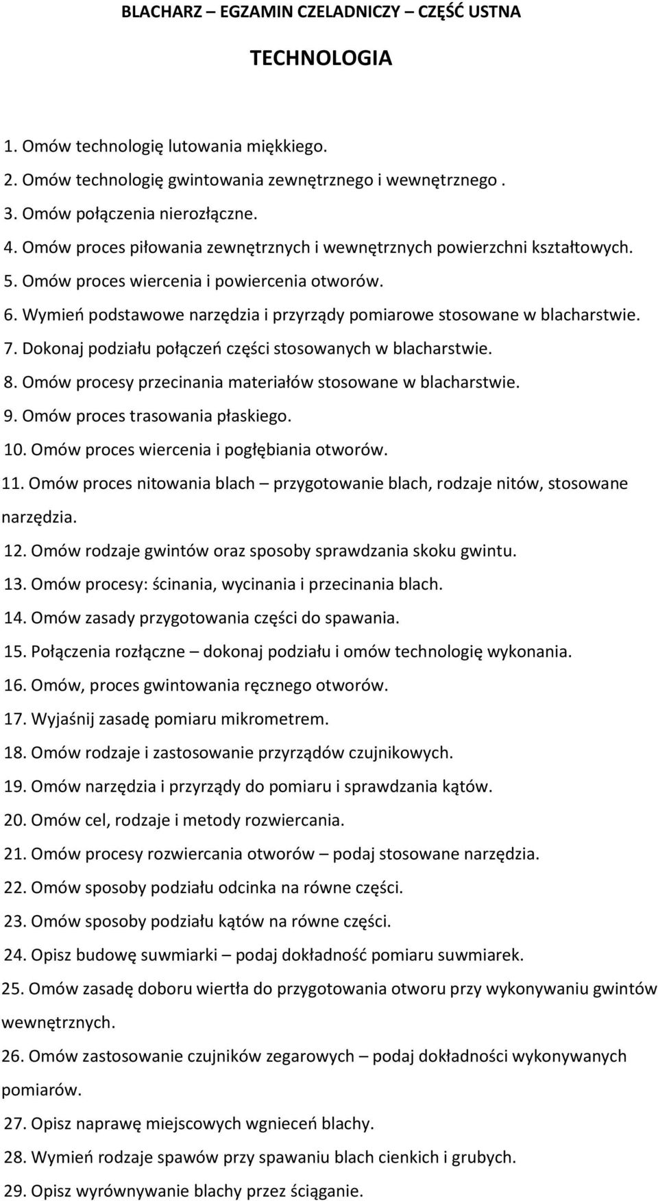 Wymień podstawowe narzędzia i przyrządy pomiarowe stosowane w blacharstwie. 7. Dokonaj podziału połączeń części stosowanych w blacharstwie. 8.