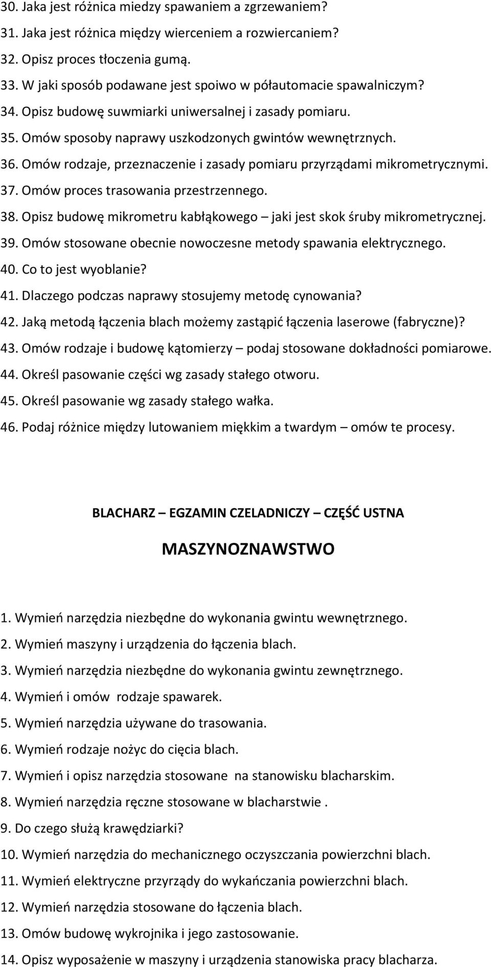 Omów rodzaje, przeznaczenie i zasady pomiaru przyrządami mikrometrycznymi. 37. Omów proces trasowania przestrzennego. 38. Opisz budowę mikrometru kabłąkowego jaki jest skok śruby mikrometrycznej. 39.