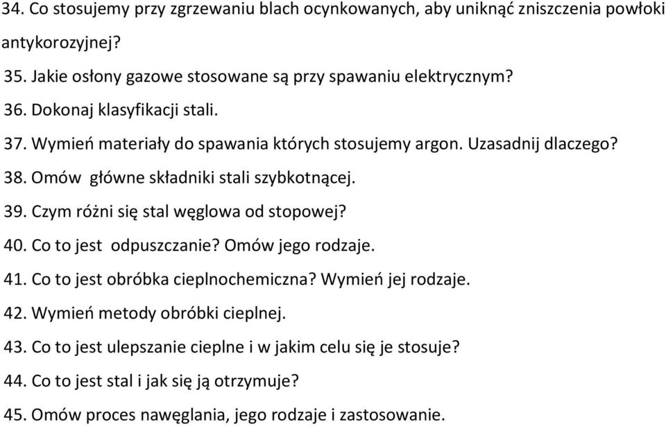 Czym różni się stal węglowa od stopowej? 40. Co to jest odpuszczanie? Omów jego rodzaje. 41. Co to jest obróbka cieplnochemiczna? Wymień jej rodzaje. 42.