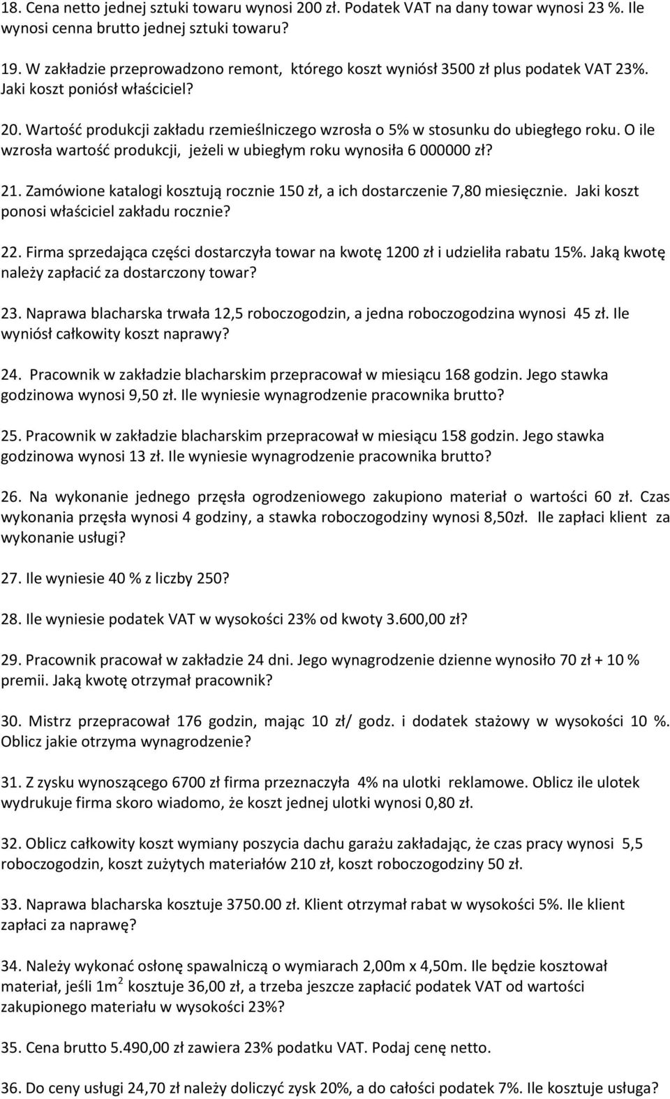 Wartość produkcji zakładu rzemieślniczego wzrosła o 5% w stosunku do ubiegłego roku. O ile wzrosła wartość produkcji, jeżeli w ubiegłym roku wynosiła 6 000000 zł? 21.