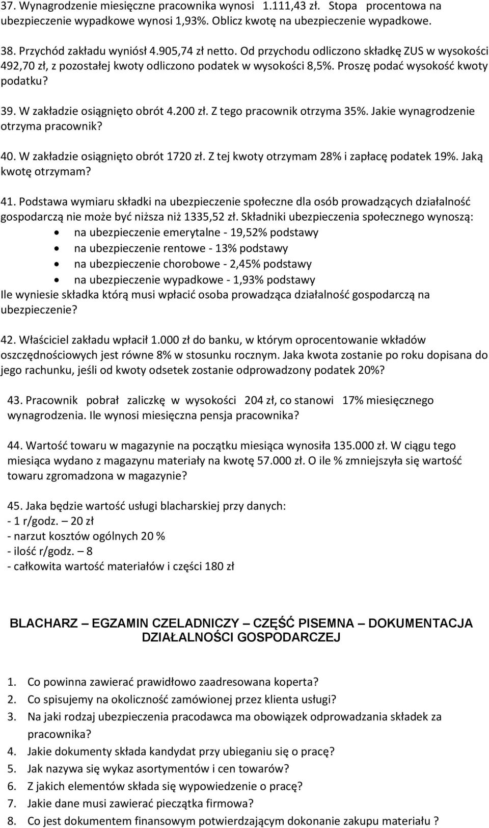 W zakładzie osiągnięto obrót 4.200 zł. Z tego pracownik otrzyma 35%. Jakie wynagrodzenie otrzyma pracownik? 40. W zakładzie osiągnięto obrót 1720 zł. Z tej kwoty otrzymam 28% i zapłacę podatek 19%.