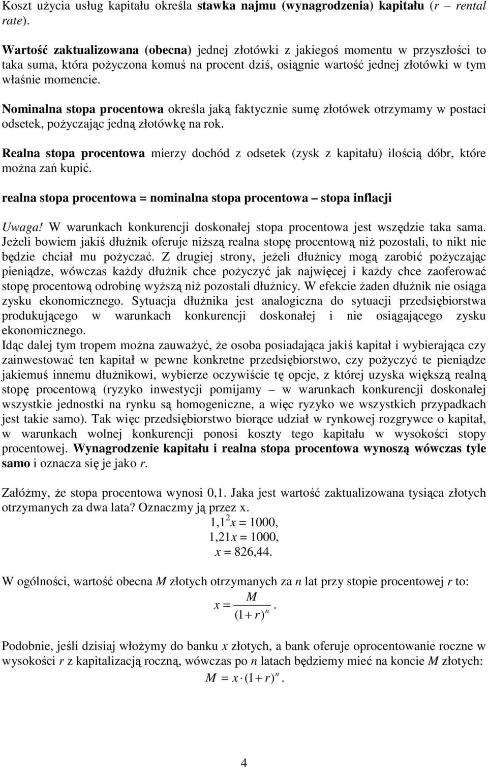 złotówkę na rok Realna stopa procentowa mierzy dochód z odsetek (zysk z kapitału) ilością dóbr, które moŝna zań kupić realna stopa procentowa = nominalna stopa procentowa stopa inflacji Uwaga!