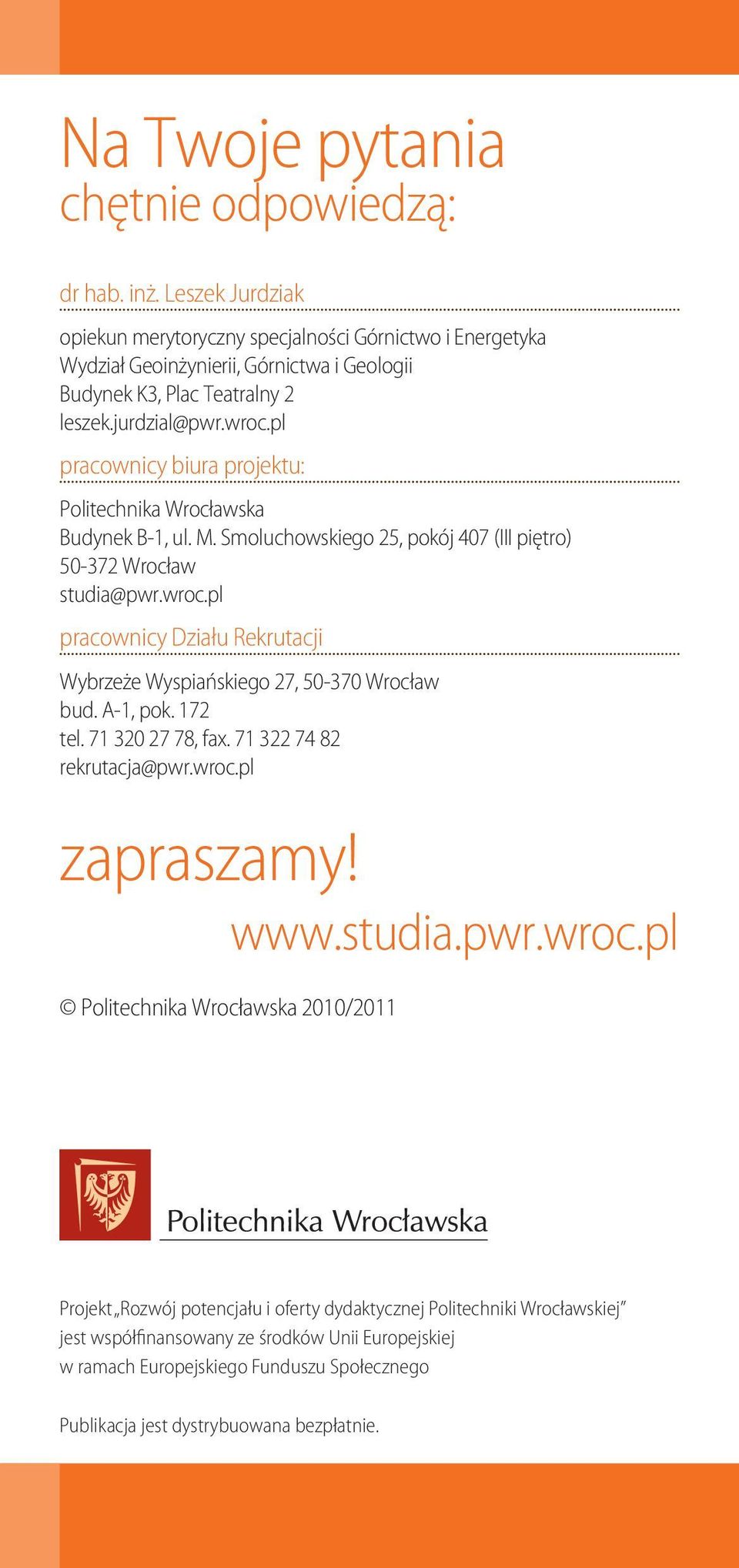 pl pracownicy biura projektu: Politechnika Wrocławska Budynek B-1, ul. M. Smoluchowskiego 25, pokój 407 (III piętro) 50-372 Wrocław studia@pwr.wroc.