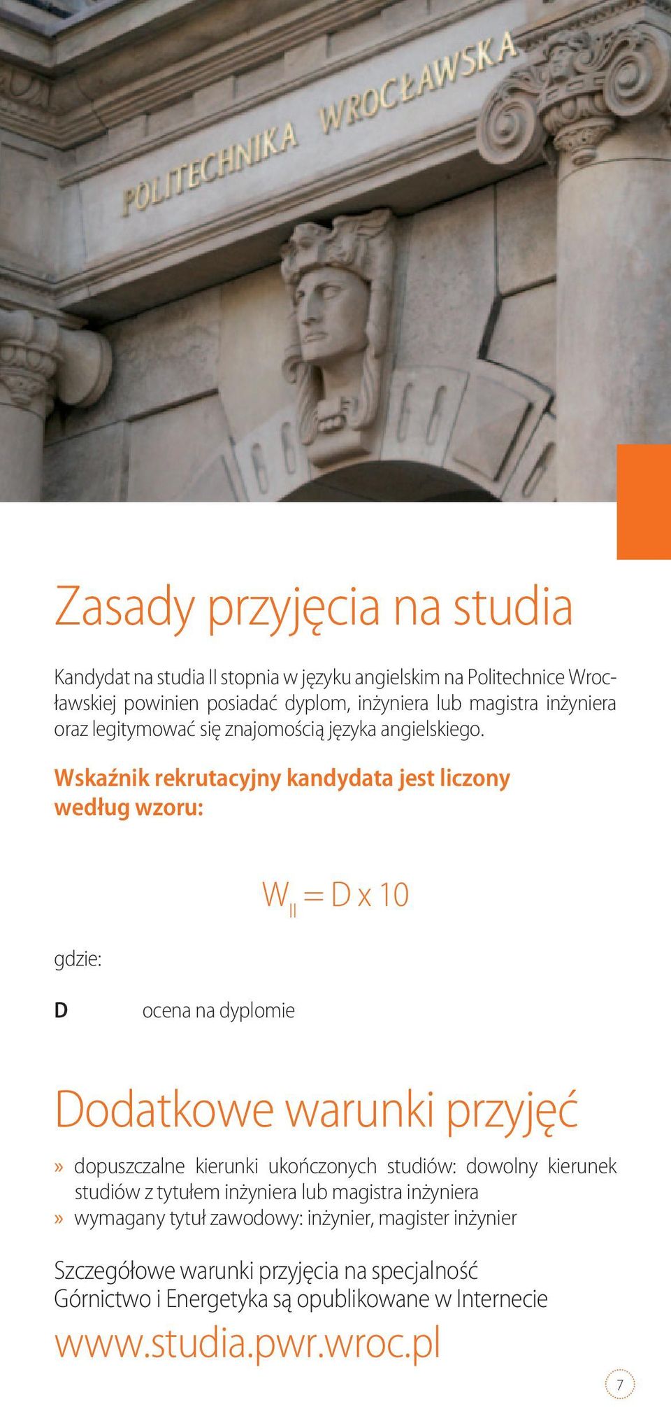 Wskaźnik rekrutacyjny kandydata jest liczony według wzoru: gdzie: W II = D x 10 D ocena na dyplomie Dodatkowe warunki przyjęć dopuszczalne kierunki