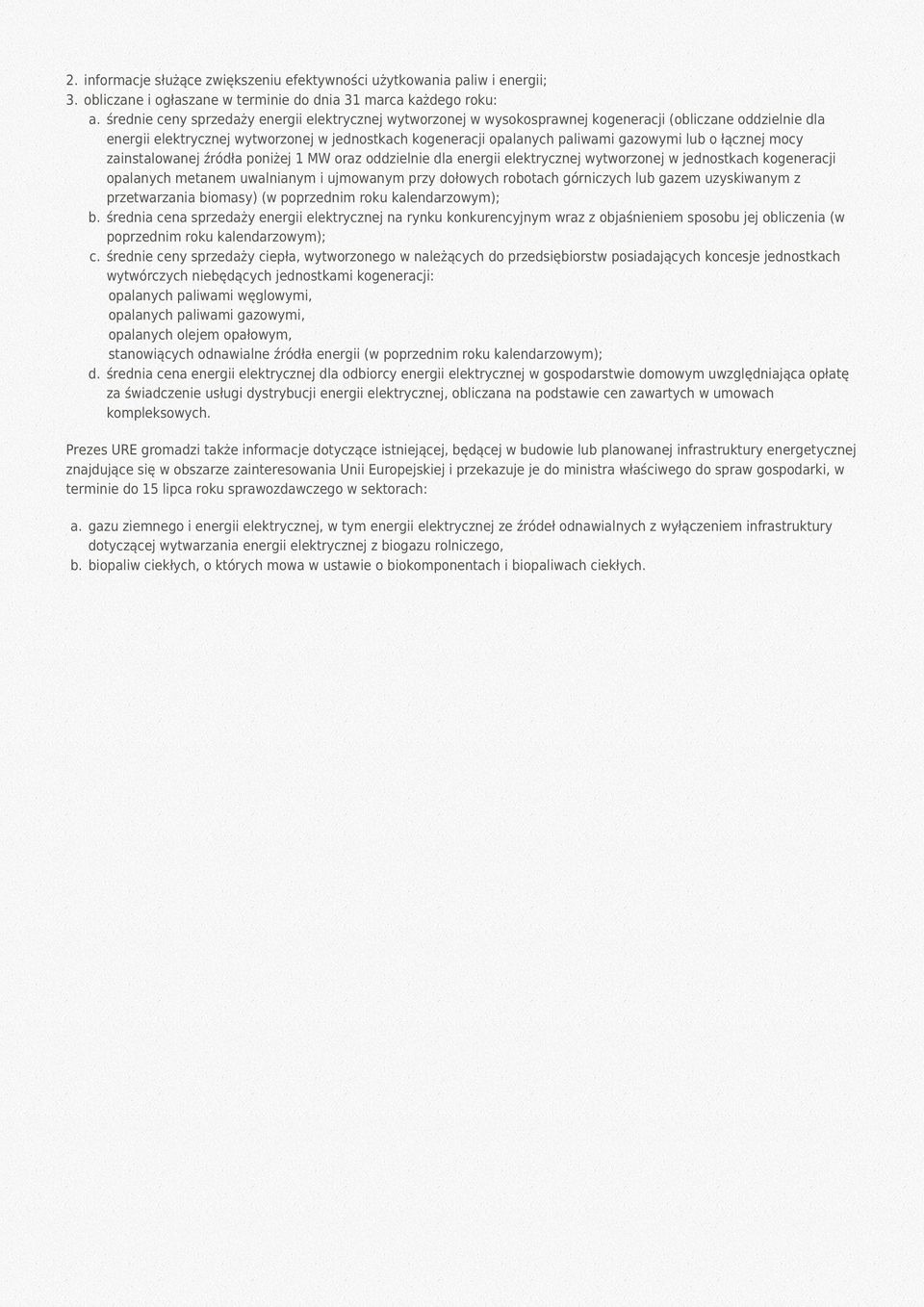 lub o łącznej mocy zainstalowanej źródła poniżej 1 MW oraz oddzielnie dla energii elektrycznej wytworzonej w jednostkach kogeneracji opalanych metanem uwalnianym i ujmowanym przy dołowych robotach