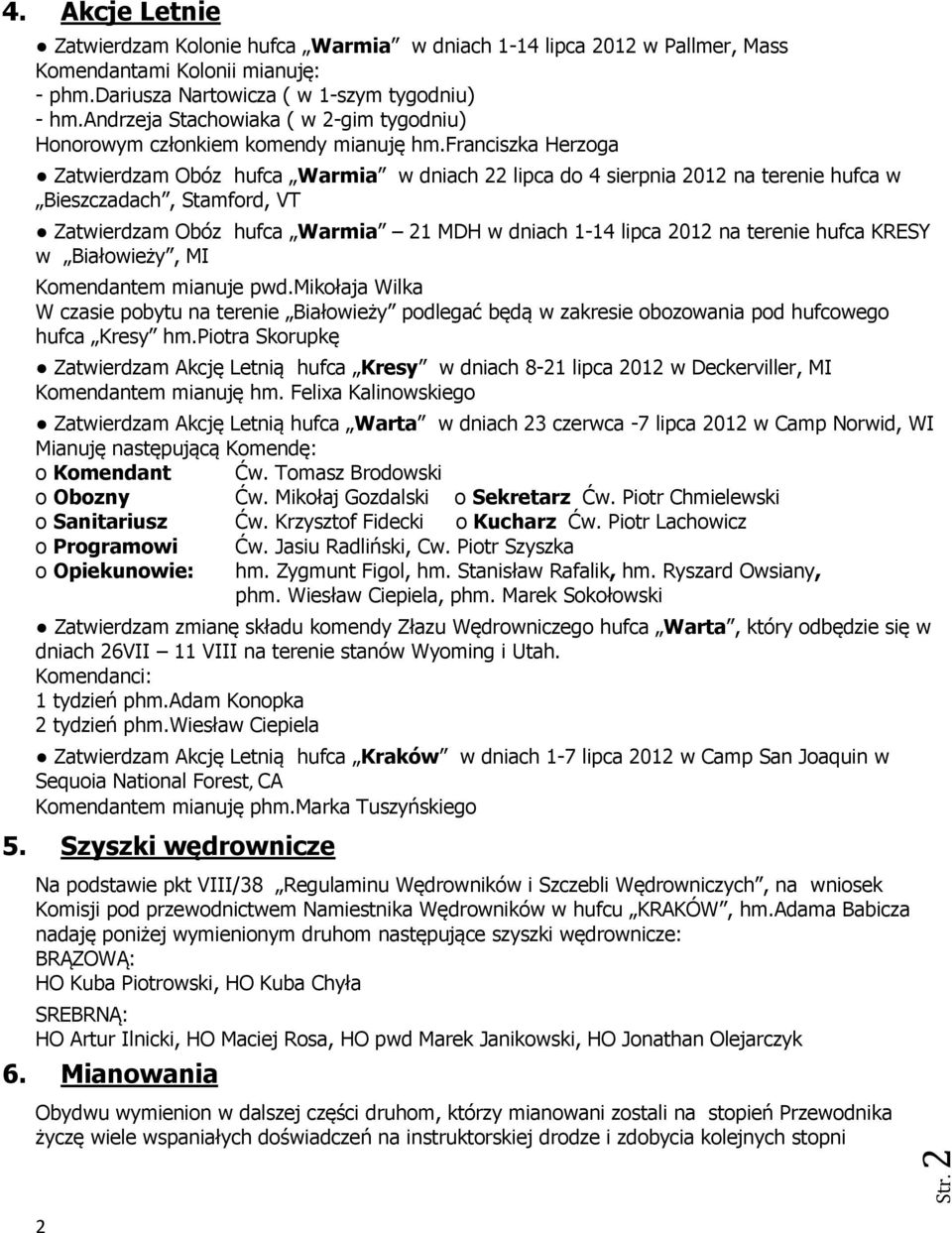 franciszka Herzoga Zatwierdzam Obóz hufca Warmia w dniach 22 lipca do 4 sierpnia 2012 na terenie hufca w Bieszczadach, Stamford, VT Zatwierdzam Obóz hufca Warmia 21 MDH w dniach 1-14 lipca 2012 na