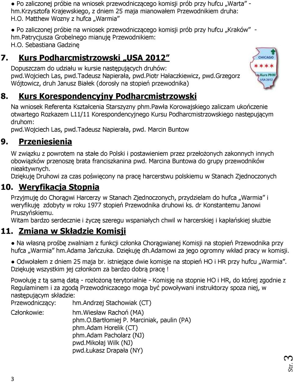 Kurs Podharcmistrzowski USA 2012 Dopuszczam do udziału w kursie następujących druhów: pwd.wojciech Las, pwd.tadeusz Napierała, pwd.piotr Hałaczkiewicz, pwd.