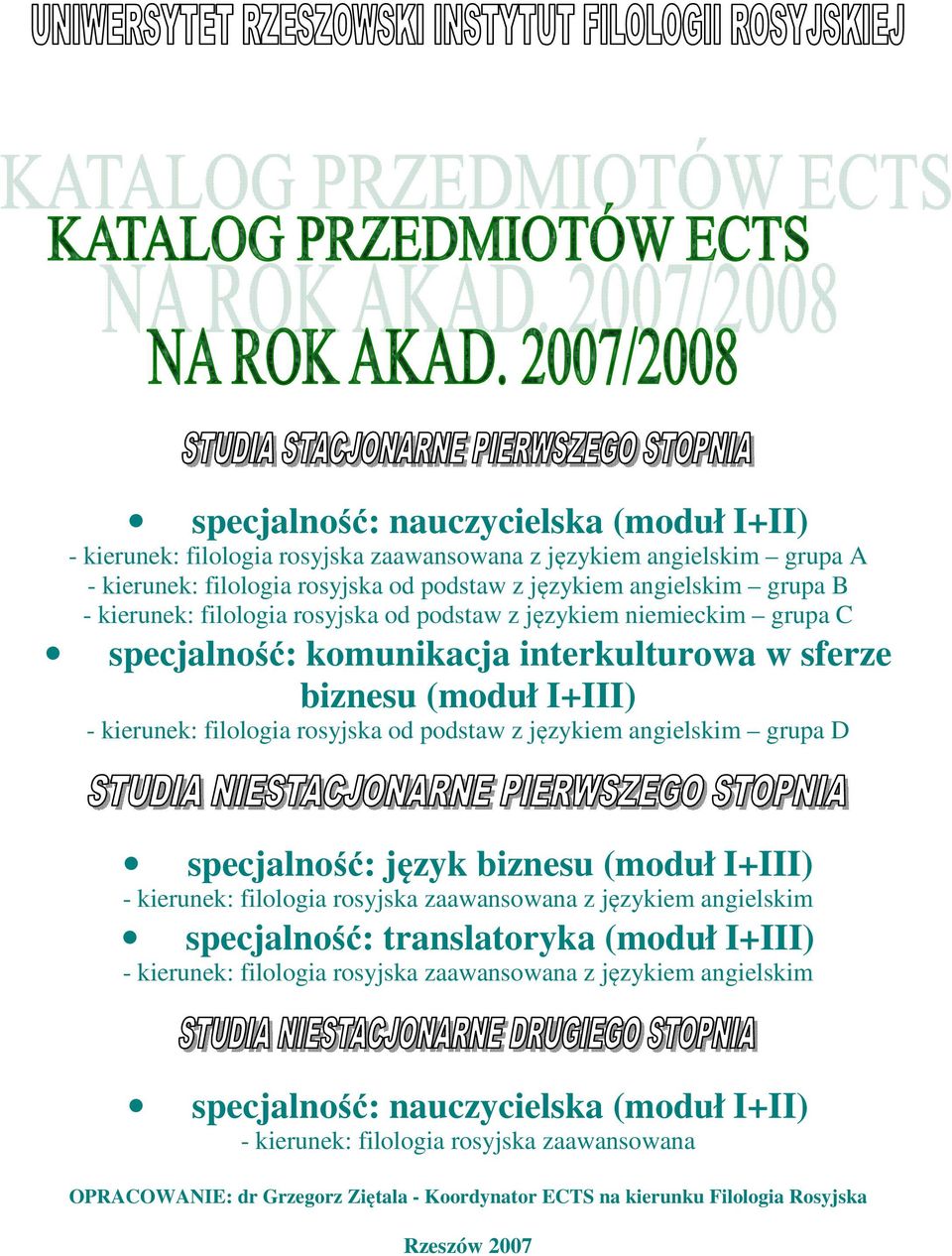 grupa D specjalność: język biznesu (moduł I+III) - kierunek: filologia rosyjska zaawansowana z językiem angielskim specjalność: translatoryka (moduł I+III) - kierunek: filologia rosyjska