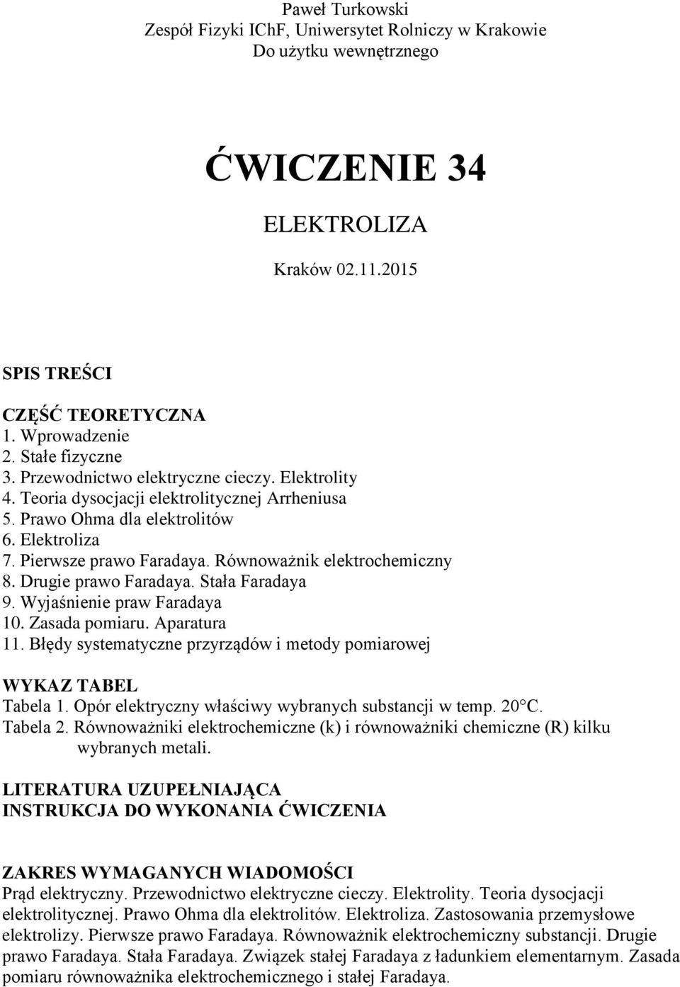 Drugie prawo Faradaya. Stała Faradaya 9. Wyjaśnienie praw Faradaya 10. Zasada pomiaru. Aparatura 11. Błędy systematyczne przyrządów i metody pomiarowej WYKAZ TABEL Tabela 1.