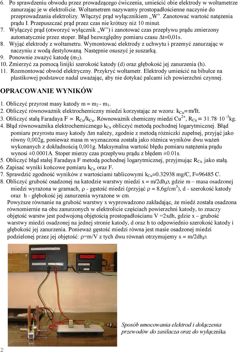 Przepuszczać prąd przez czas nie krótszy niż 10 minut. 7. Wyłączyć prąd (otworzyć wyłącznik W ) i zanotować czas przepływu prądu zmierzony automatycznie przez stoper.