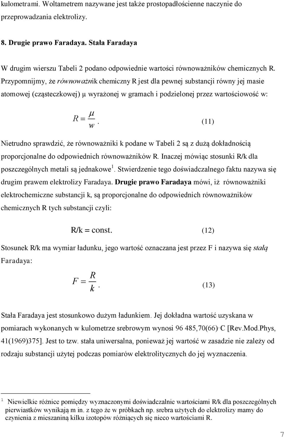 Przypomnijmy, że równoważnik chemiczny R jest dla pewnej substancji równy jej masie atomowej (cząsteczkowej) µ wyrażonej w gramach i podzielonej przez wartościowość w: R w.