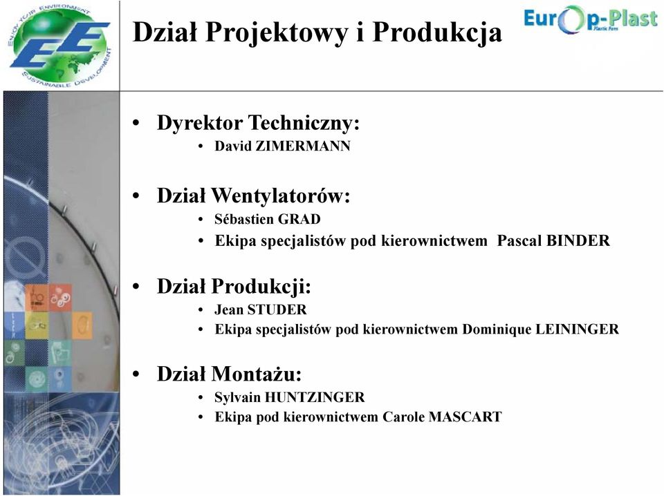 Dział Produkcji: Jean STUDER Ekipa specjalistów pod kierownictwem Dominique