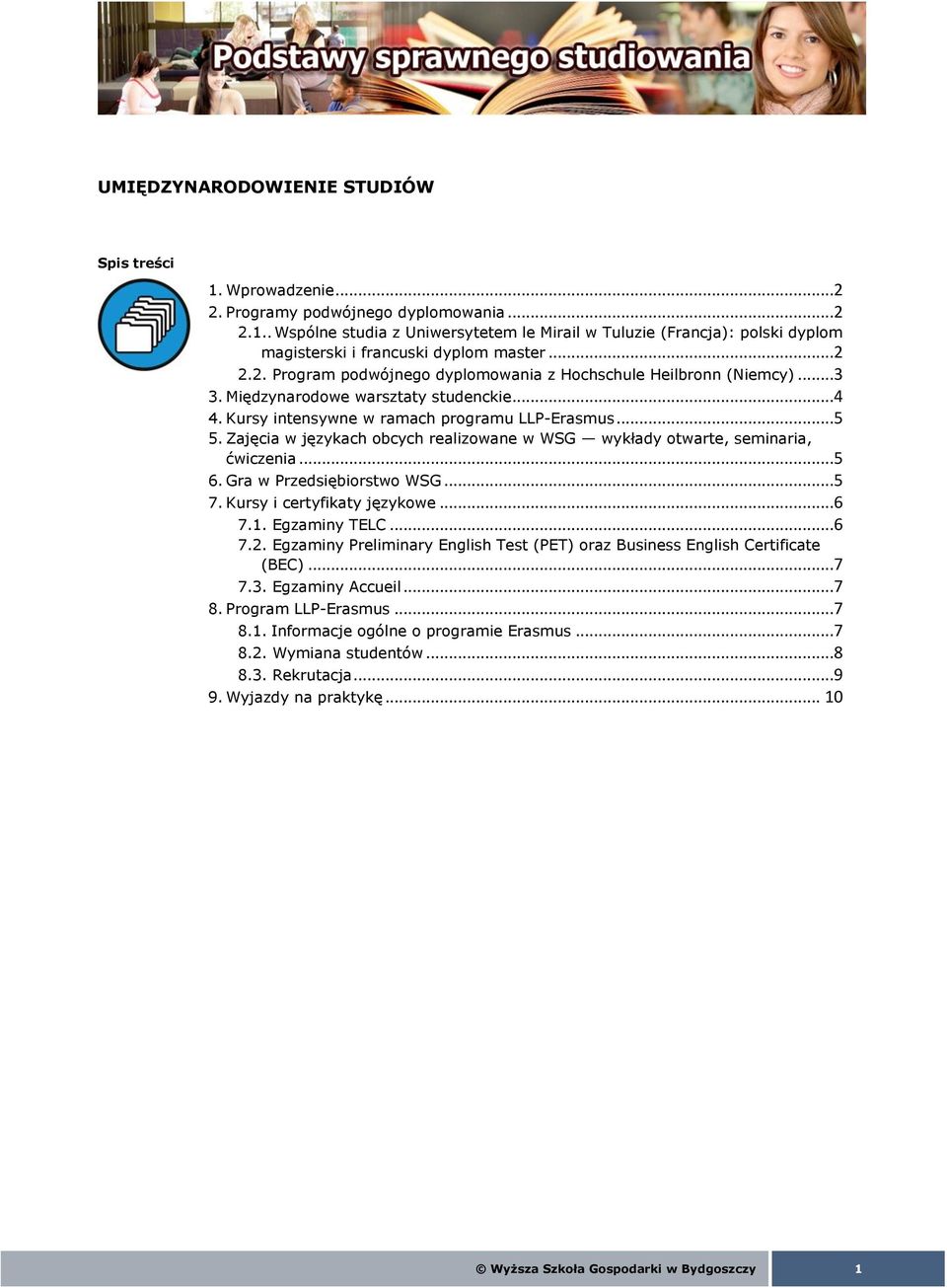 Zajęcia w językach obcych realizowane w WSG wykłady otwarte, seminaria, ćwiczenia...5 6. Gra w Przedsiębiorstwo WSG...5 7. Kursy i certyfikaty językowe...6 7.1. Egzaminy TELC...6 7.2.