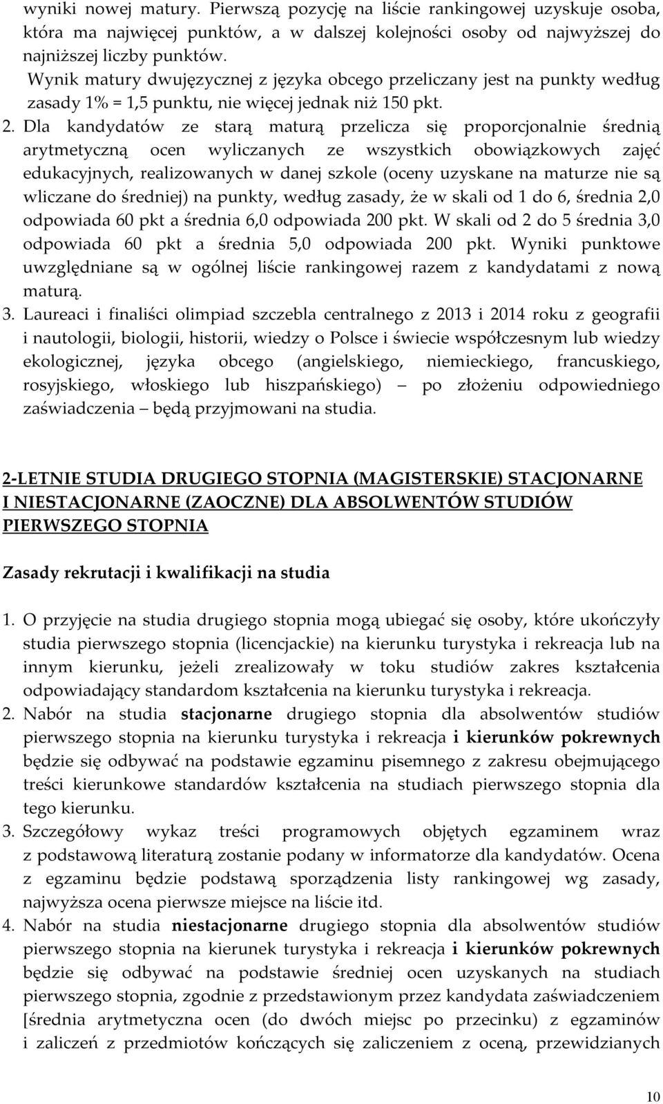 Dla kandydatów ze starą maturą przelicza się proporcjonalnie średnią arytmetyczną ocen wyliczanych ze wszystkich obowiązkowych zajęć edukacyjnych, realizowanych w danej szkole (oceny uzyskane na