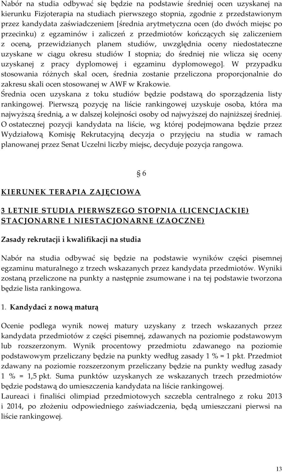 ciągu okresu studiów I stopnia; do średniej nie wlicza się oceny uzyskanej z pracy dyplomowej i egzaminu dyplomowego].