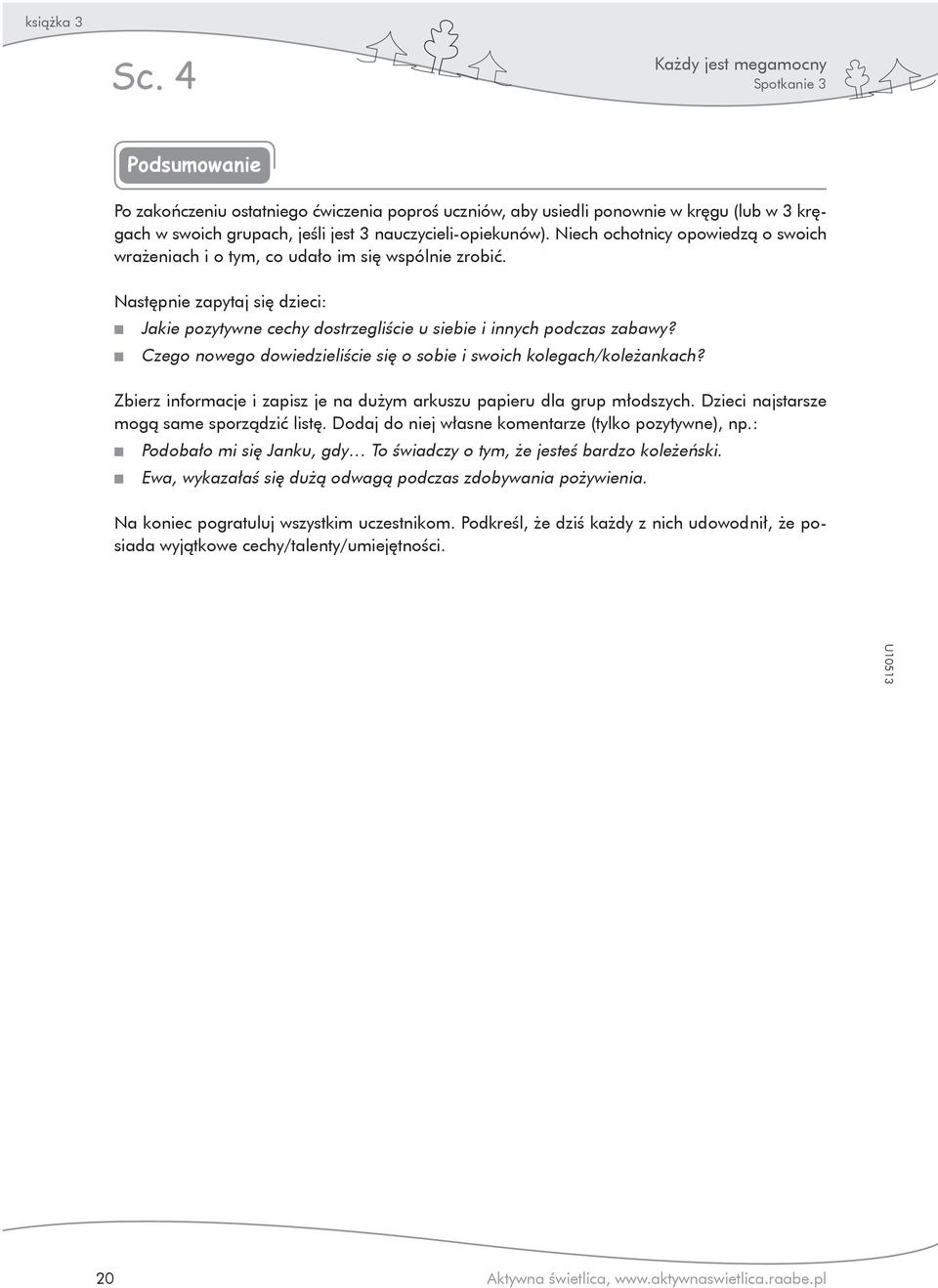 Czego nowego dowiedzieliście się o sobie i swoich kolegach/koleżankach? Zbierz informacje i zapisz je na dużym arkuszu papieru dla grup młodszych. Dzieci najstarsze mogą same sporządzić listę.