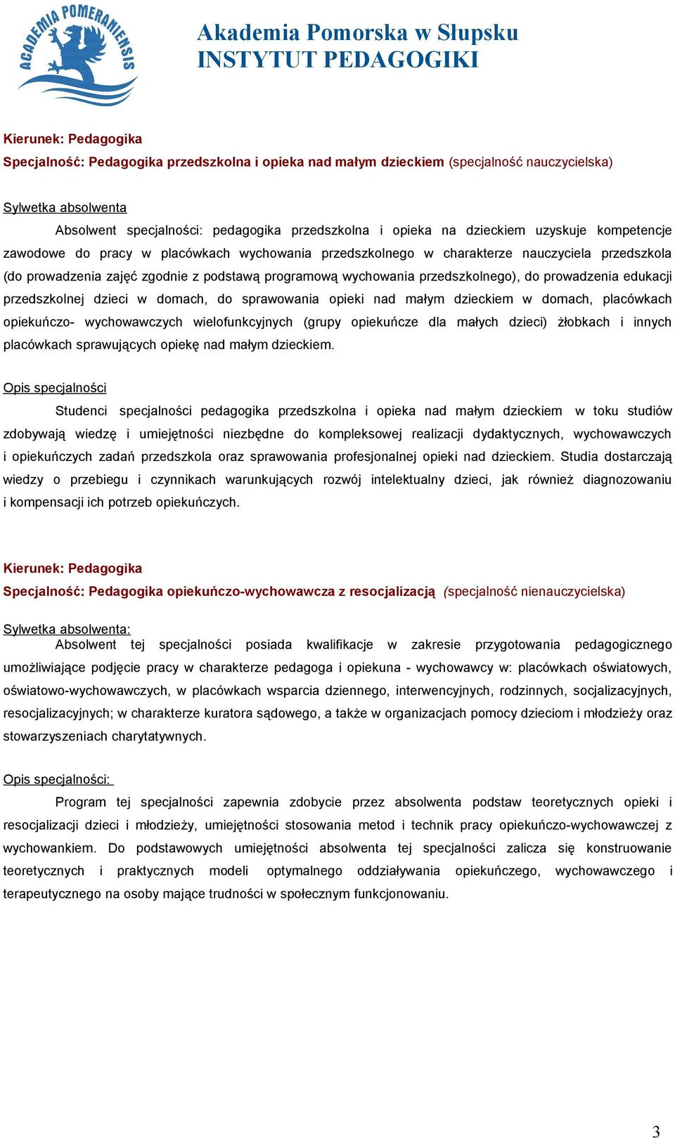 przedszkolnej dzieci w domach, do sprawowania opieki nad małym dzieckiem w domach, placówkach opiekuńczo- wychowawczych wielofunkcyjnych (grupy opiekuńcze dla małych dzieci) żłobkach i innych