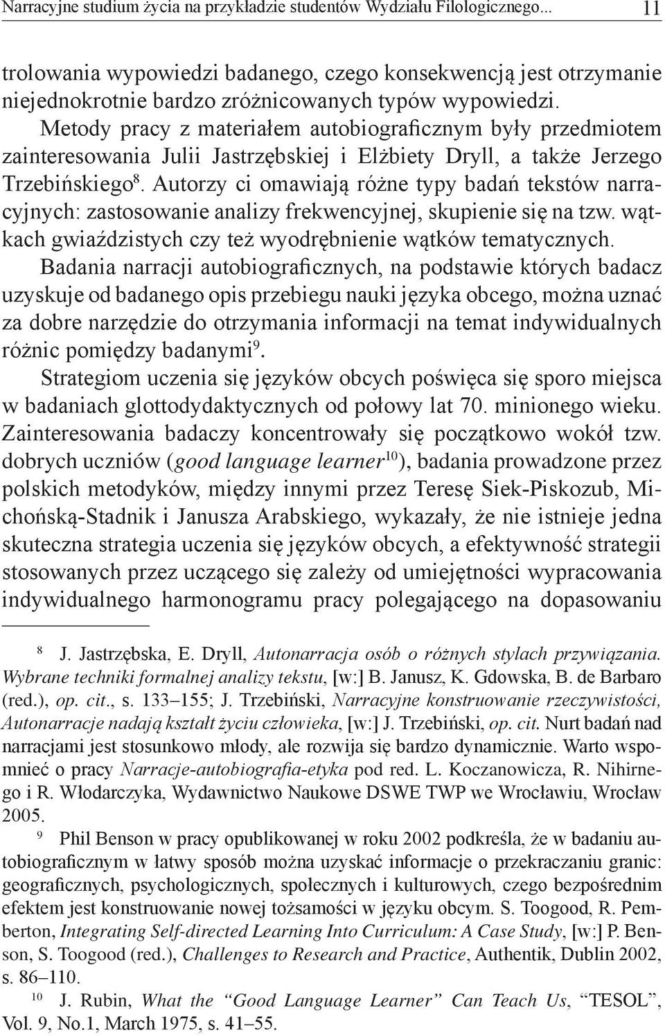 Autorzy ci omawiają różne typy badań tekstów narracyjnych: zastosowanie analizy frekwencyjnej, skupienie się na tzw. wątkach gwiaździstych czy też wyodrębnienie wątków tematycznych.