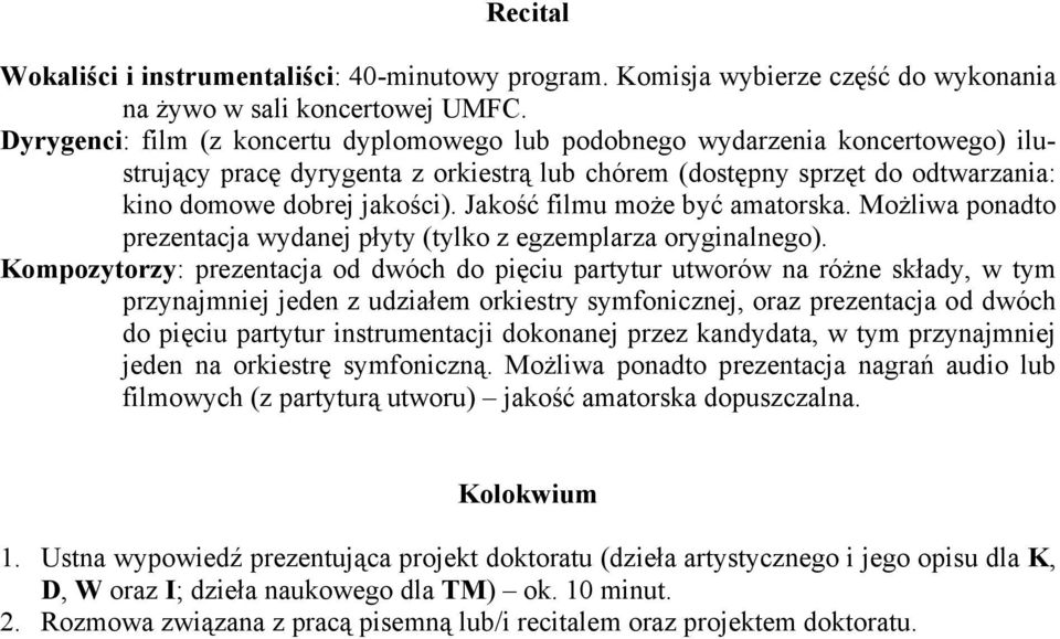 Jakość filmu może być amatorska. Możliwa ponadto prezentacja wydanej płyty (tylko z egzemplarza oryginalnego).