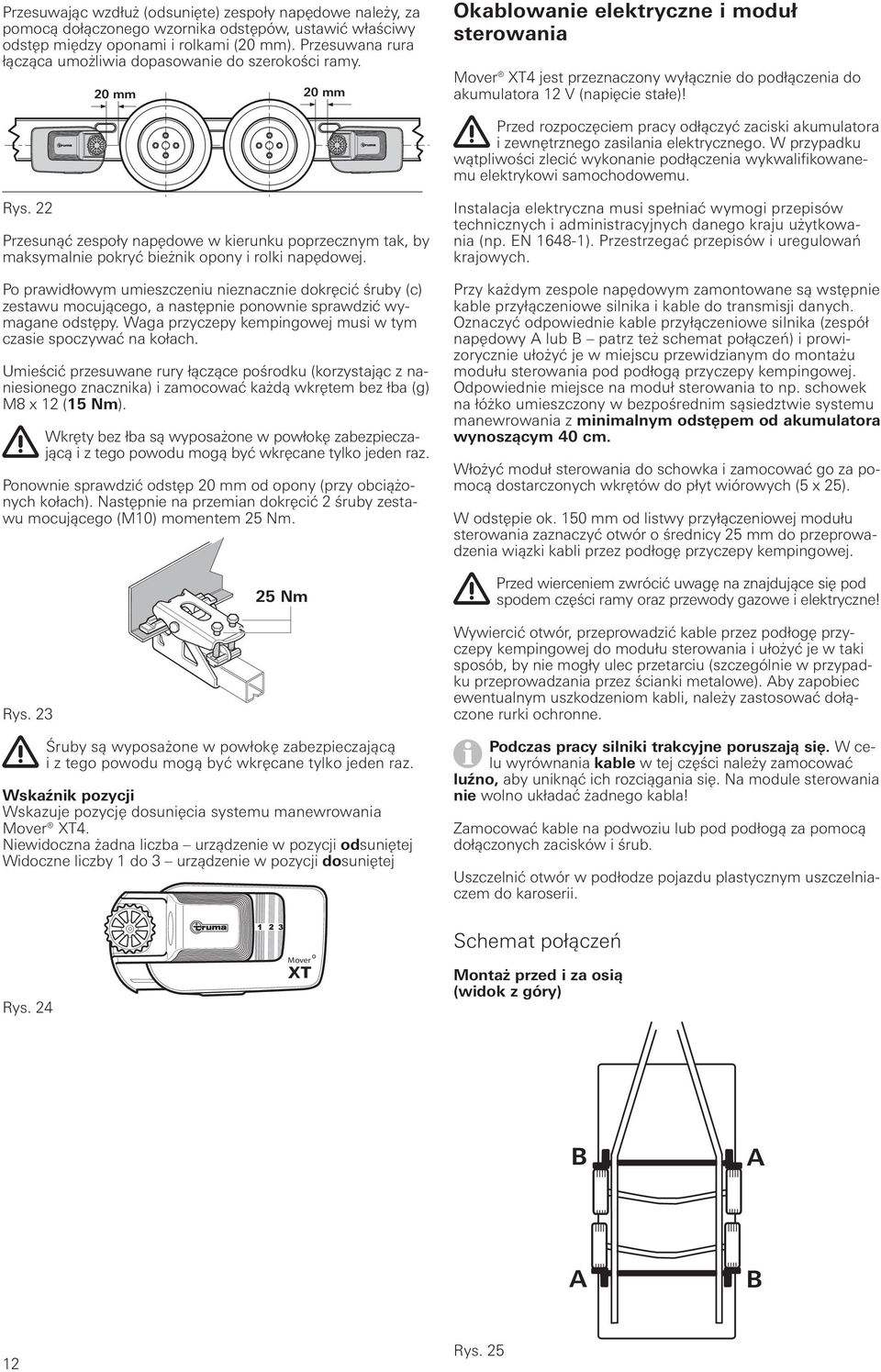 20 mm 20 mm Okablowanie elektryczne i moduł sterowania Mover XT4 jest przeznaczony wyłącznie do podłączenia do akumulatora 12 V (napięcie stałe)!