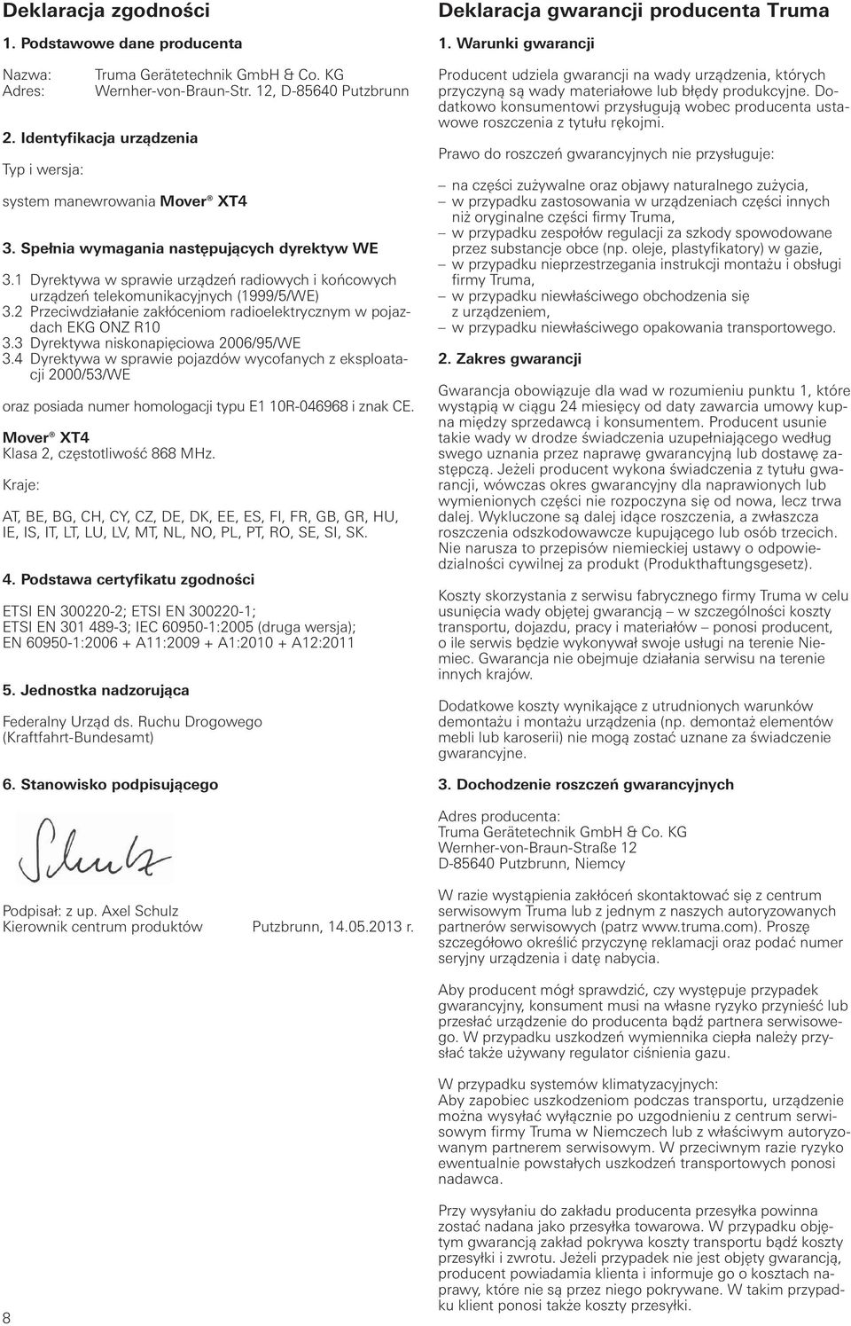 1 Dyrektywa w sprawie urządzeń radiowych i końcowych urządzeń telekomunikacyjnych (1999/5/WE) 3.2 Przeciwdziałanie zakłóceniom radioelektrycznym w pojazdach EKG ONZ R10 3.