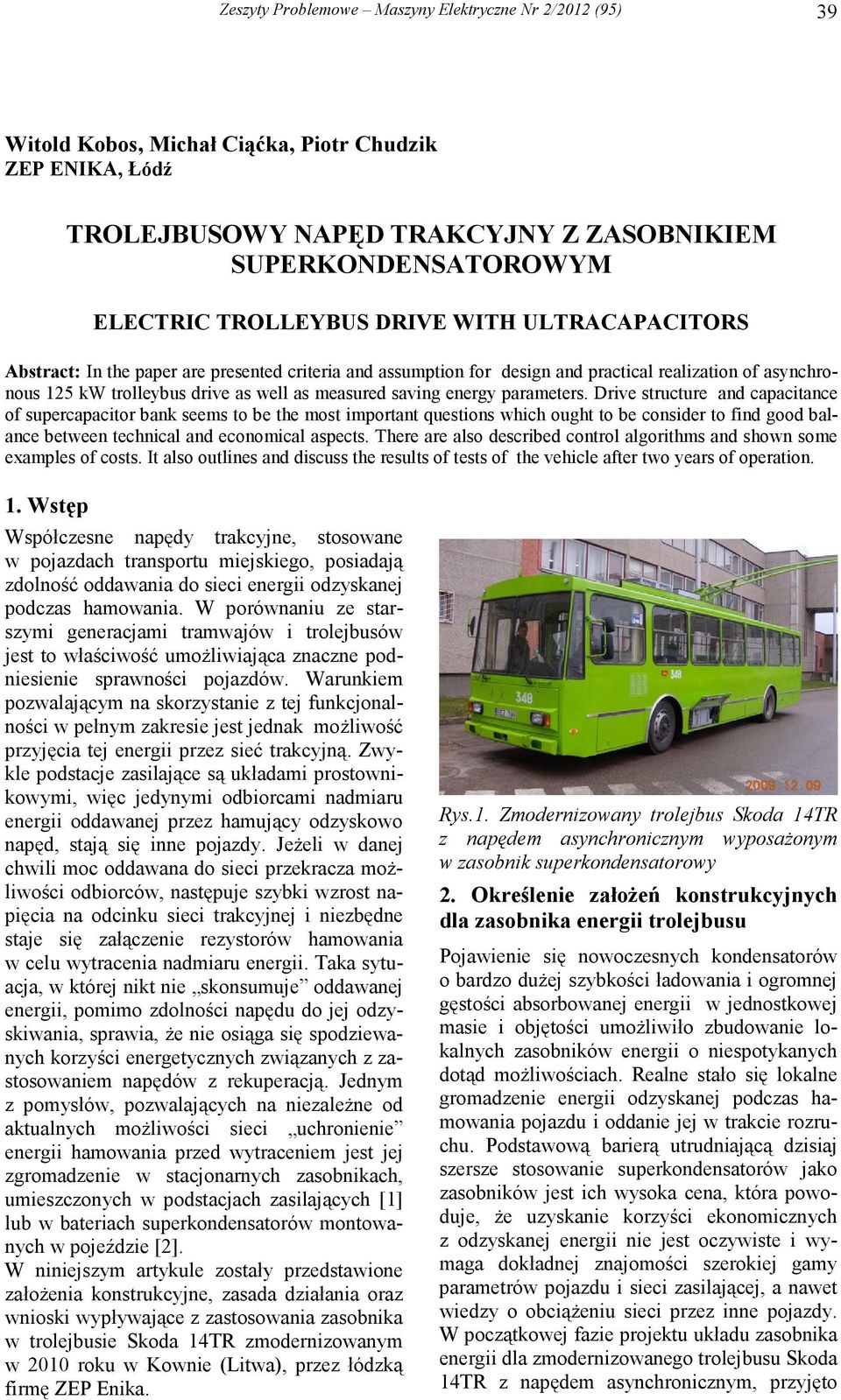 parameters. Drive structure and capacitance of supercapacitor bank seems to be the most important questions which ought to be consider to find good balance between technical and economical aspects.