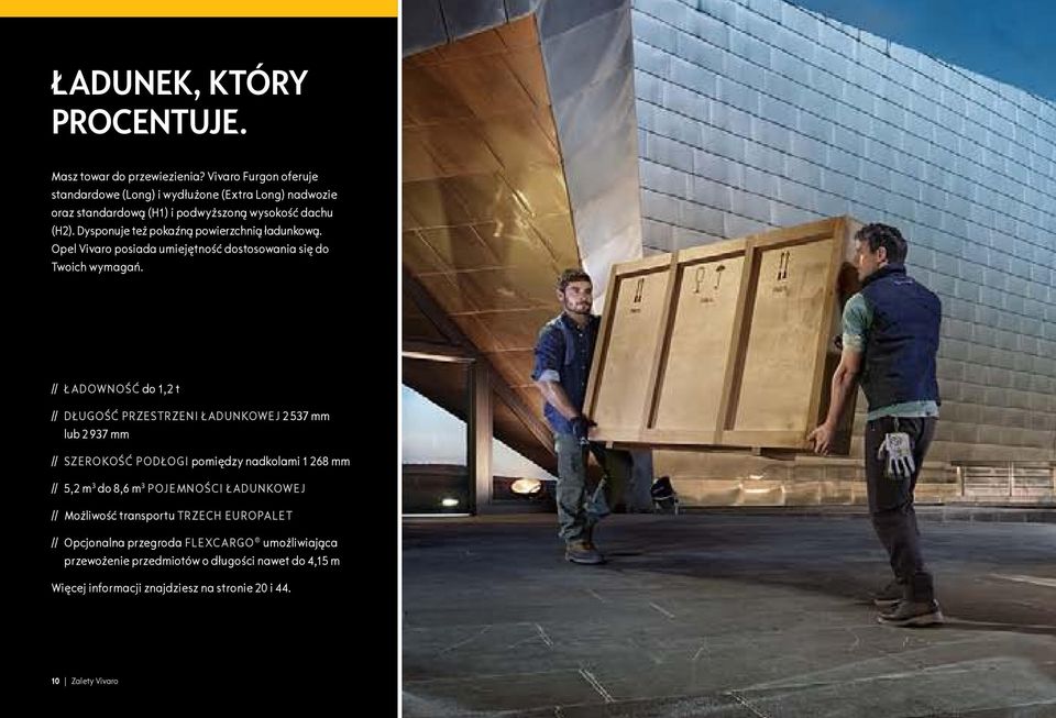 Dysponuje też pokaźną powierzchnią ładunkową. Opel Vivaro posiada umiejętność dostosowania się do Twoich wymagań.