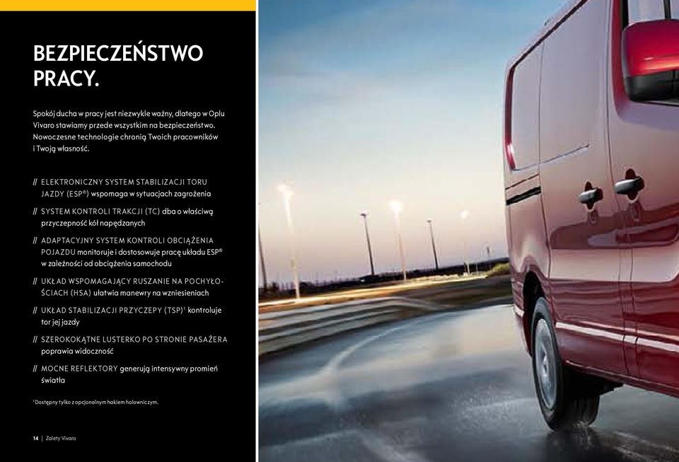 obciążenia pojazdu monitoruje i dostosowuje pracę układu ESP w zależności od obciążenia samochodu // Układ wspomagający ruszanie na pochyłościach (HSA) ułatwia manewry na wzniesieniach // Układ