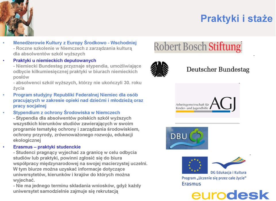 roku życia Program studyjny Republiki Federalnej Niemiec dla osób pracujących w zakresie opieki nad dziećmi i młodzieżą oraz pracy socjalnej Stypendium z ochrony Środowiska w Niemczech - Stypendia
