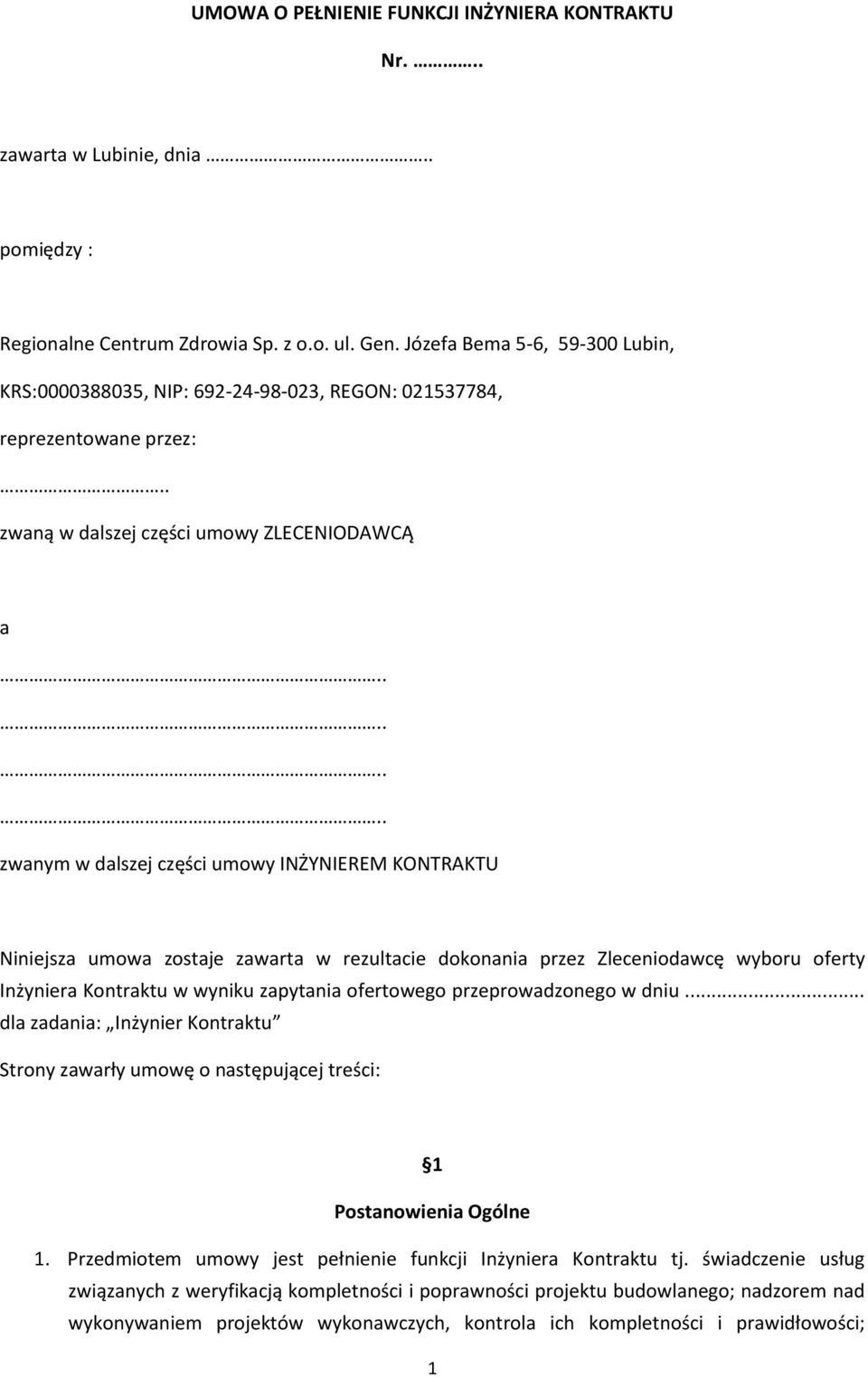 ....... zwanym w dalszej części umowy INŻYNIEREM KONTRAKTU Niniejsza umowa zostaje zawarta w rezultacie dokonania przez Zleceniodawcę wyboru oferty Inżyniera Kontraktu w wyniku zapytania ofertowego