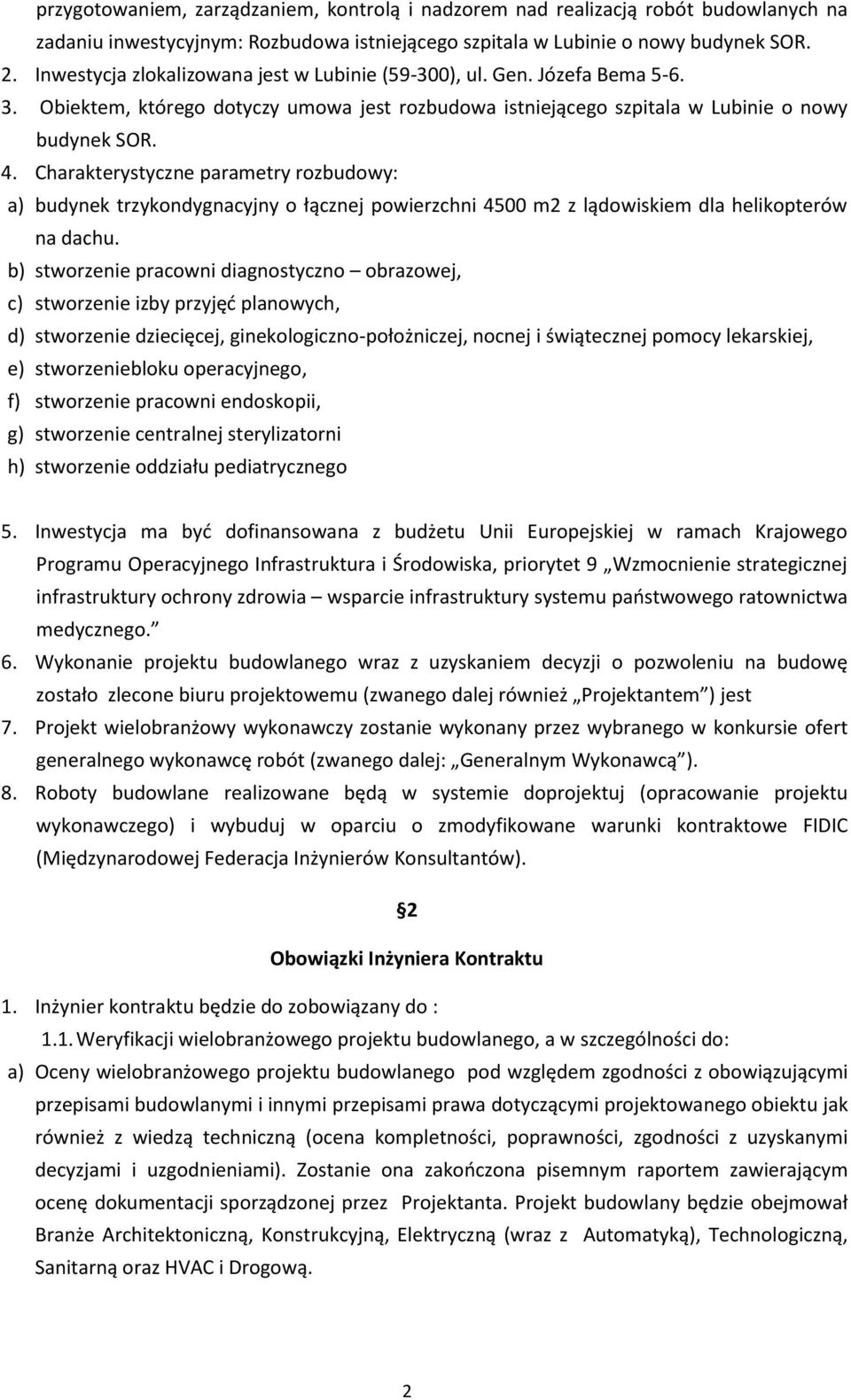 Charakterystyczne parametry rozbudowy: a) budynek trzykondygnacyjny o łącznej powierzchni 4500 m2 z lądowiskiem dla helikopterów na dachu.