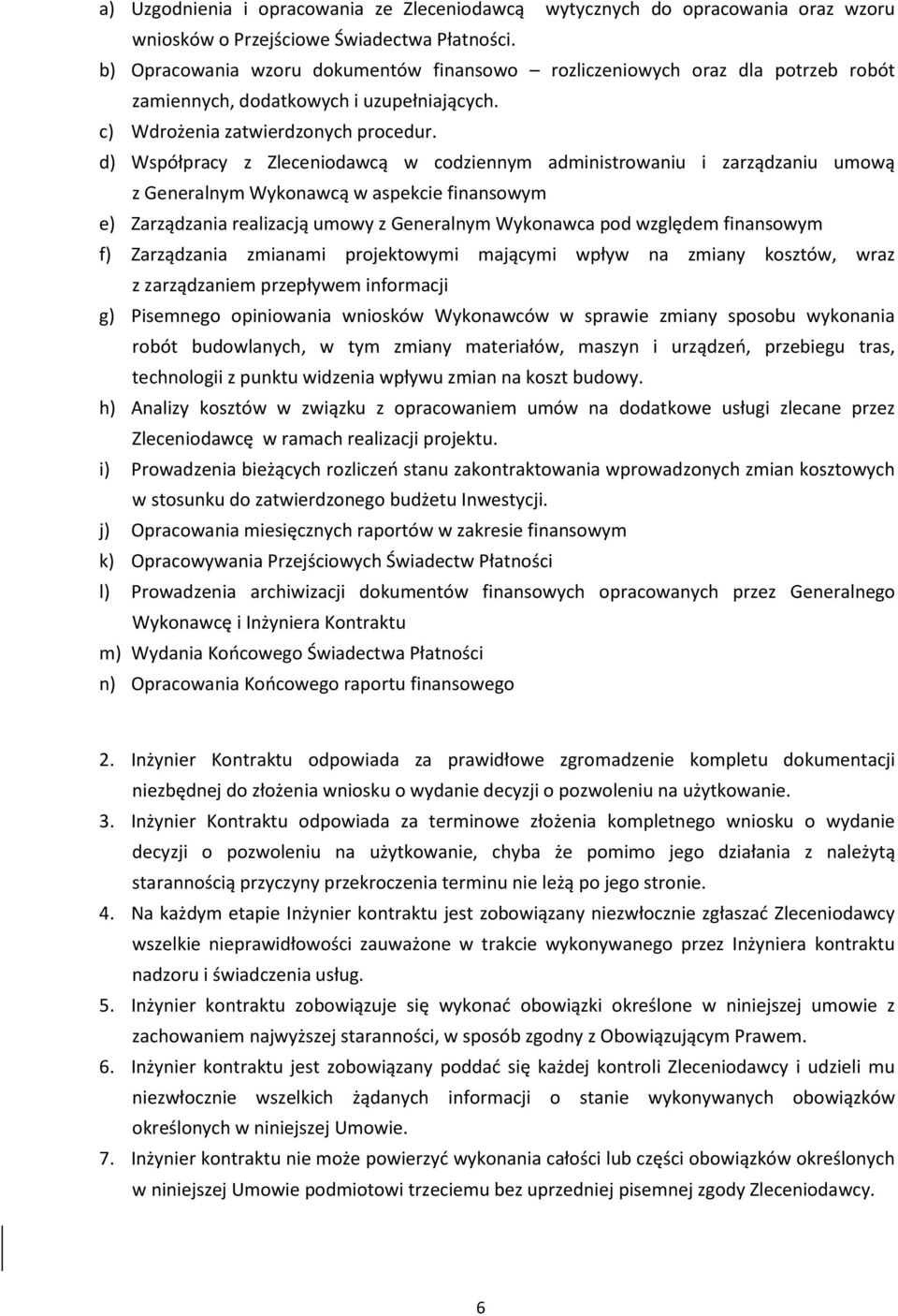 d) Współpracy z Zleceniodawcą w codziennym administrowaniu i zarządzaniu umową z Generalnym Wykonawcą w aspekcie finansowym e) Zarządzania realizacją umowy z Generalnym Wykonawca pod względem