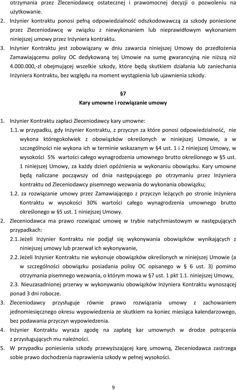 kontraktu. 3. Inżynier Kontraktu jest zobowiązany w dniu zawarcia niniejszej Umowy do przedłożenia Zamawiającemu polisy OC dedykowaną tej Umowie na sumę gwarancyjną nie niższą niż 4.000.