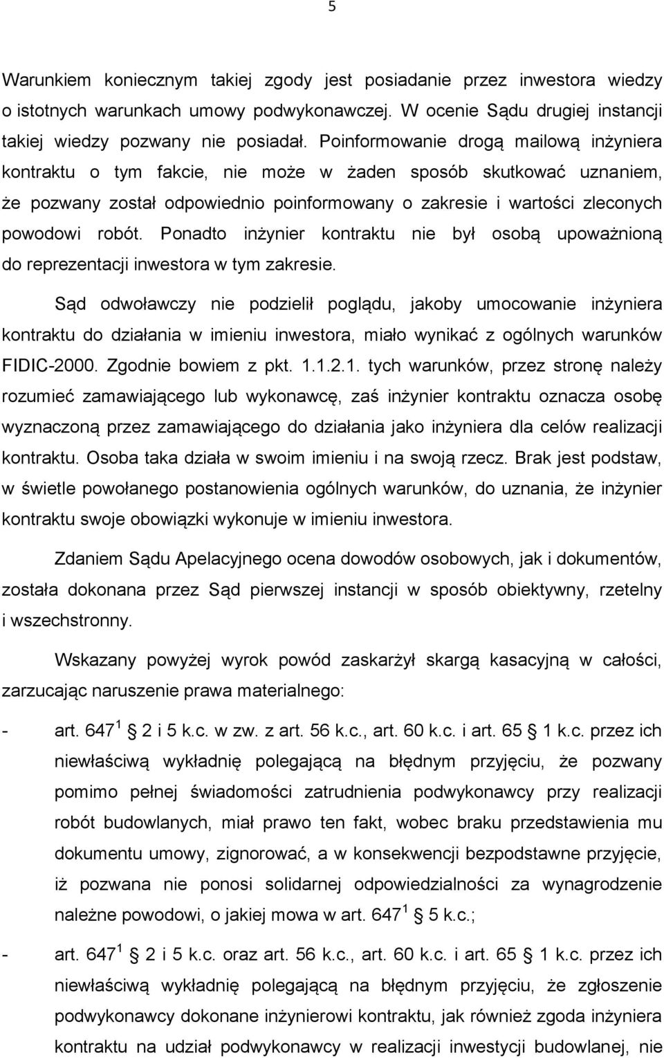 Ponadto inżynier kontraktu nie był osobą upoważnioną do reprezentacji inwestora w tym zakresie.