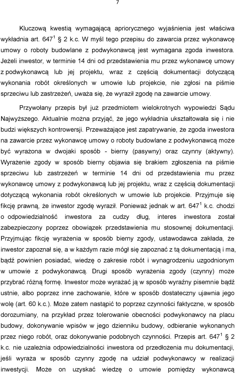 projekcie, nie zgłosi na piśmie sprzeciwu lub zastrzeżeń, uważa się, że wyraził zgodę na zawarcie umowy. Przywołany przepis był już przedmiotem wielokrotnych wypowiedzi Sądu Najwyższego.