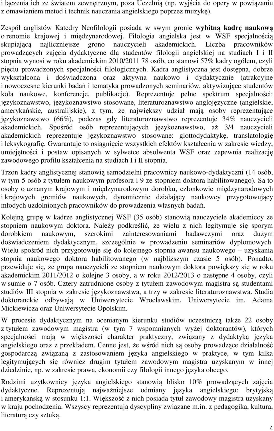 Filologia angielska jest w WSF specjalnością skupiającą najliczniejsze grono nauczycieli akademickich.