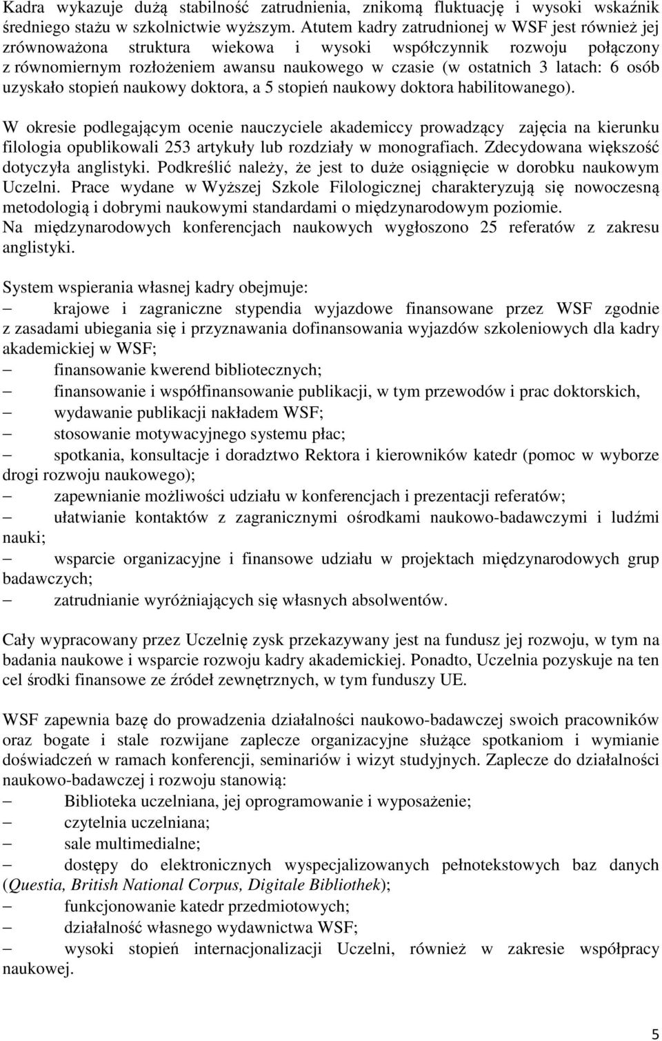 osób uzyskało stopień naukowy doktora, a 5 stopień naukowy doktora habilitowanego).