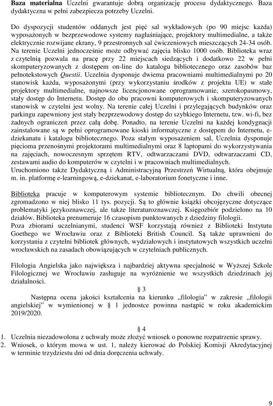 przestronnych sal ćwiczeniowych mieszczących 24-34 osób. Na terenie Uczelni jednocześnie może odbywać zajęcia blisko 1000 osób.