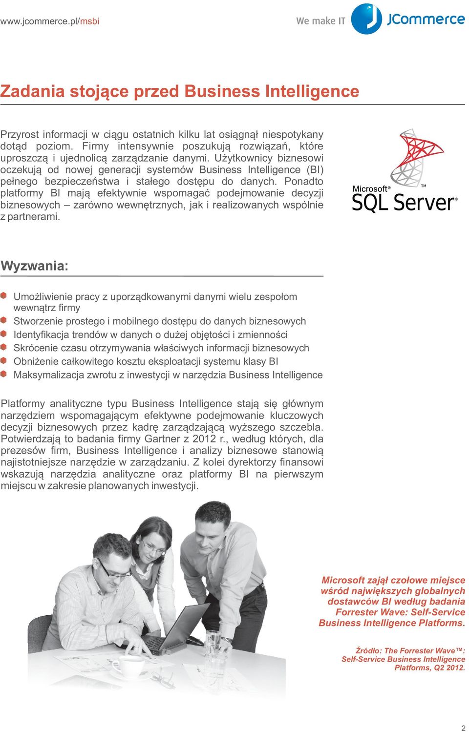 U ytkownicy biznesowi oczekuj¹ od nowej generacji systemów Business Intelligence (BI) pe³nego bezpieczeñstwa i sta³ego dostêpu do danych.