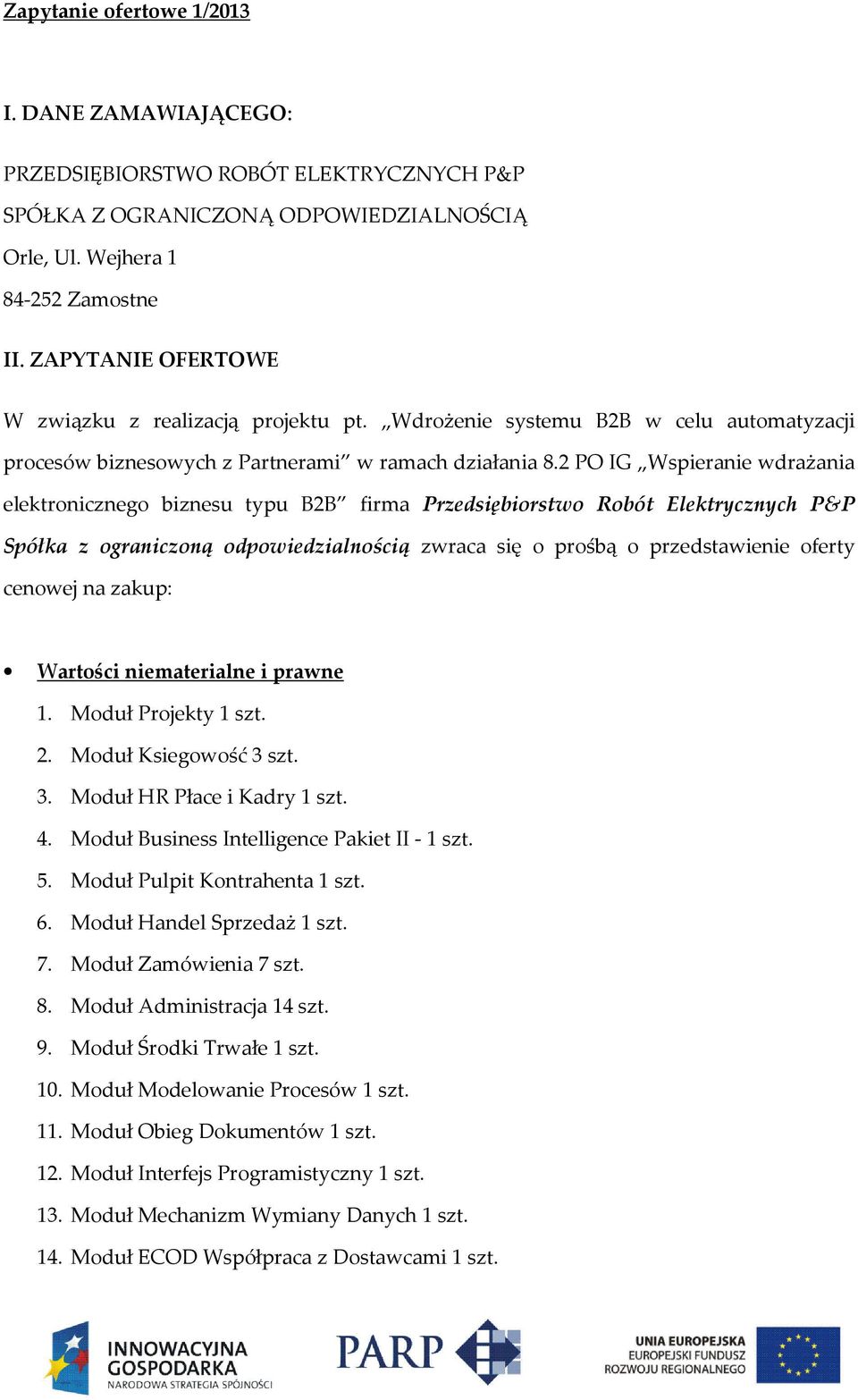 2 PO IG Wspieranie wdrażania elektronicznego biznesu typu B2B firma Przedsiębiorstwo Robót Elektrycznych P&P Spółka z ograniczoną odpowiedzialnością zwraca się o prośbą o przedstawienie oferty