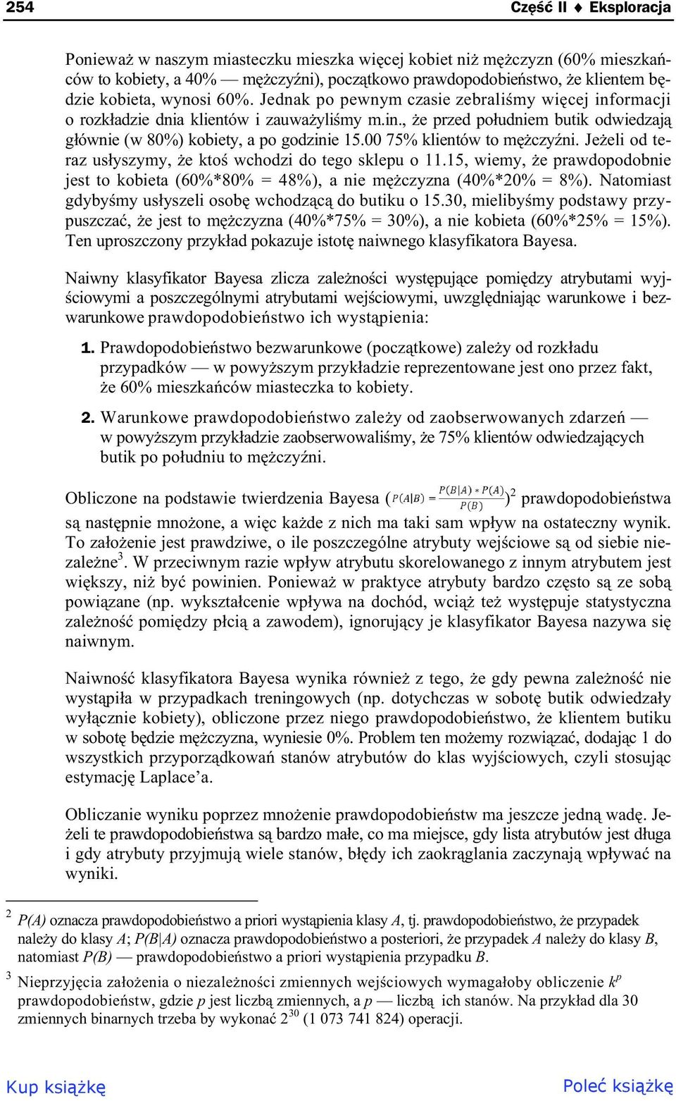 00 75% klientów to m czy ni. Je eli od teraz us yszymy, e kto wchodzi do tego sklepu o 11.15, wiemy, e prawdopodobnie jest to kobieta (60%*80% = 48%), a nie m czyzna (40%*20% = 8%).