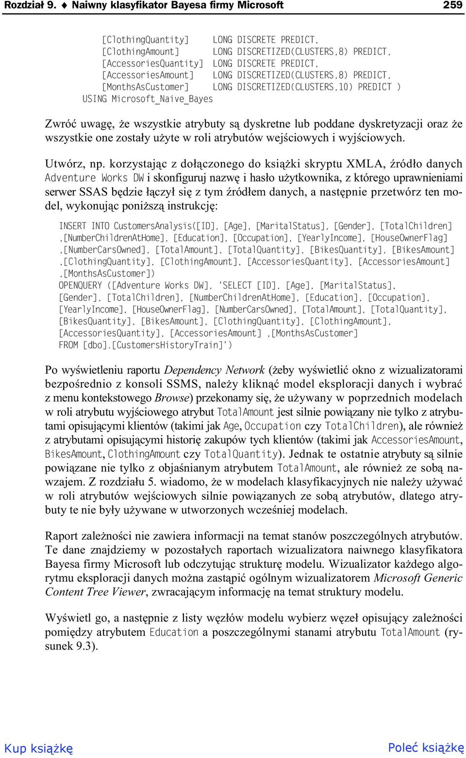 [AccessoriesAmount] LONG DISCRETIZED(CLUSTERS,8) PREDICT, [MonthsAsCustomer] LONG DISCRETIZED(CLUSTERS,10) PREDICT ) USING Microsoft_Naive_Bayes Zwró uwag, e wszystkie atrybuty s dyskretne lub