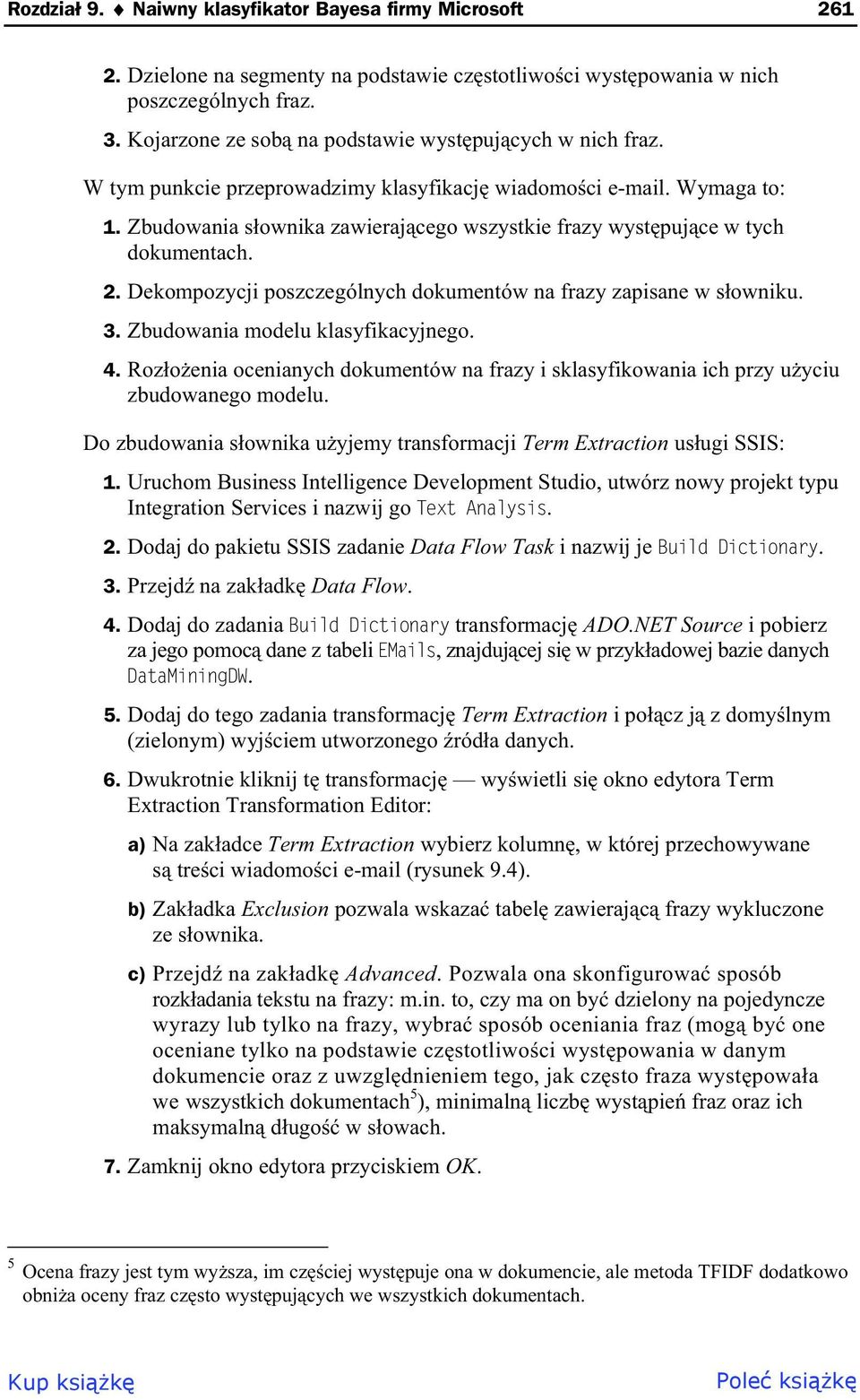 Zbudowania s ownika zawieraj cego wszystkie frazy wyst puj ce w tych dokumentach. 2. Dekompozycji poszczególnych dokumentów na frazy zapisane w s owniku. 3. Zbudowania modelu klasyfikacyjnego. 4.