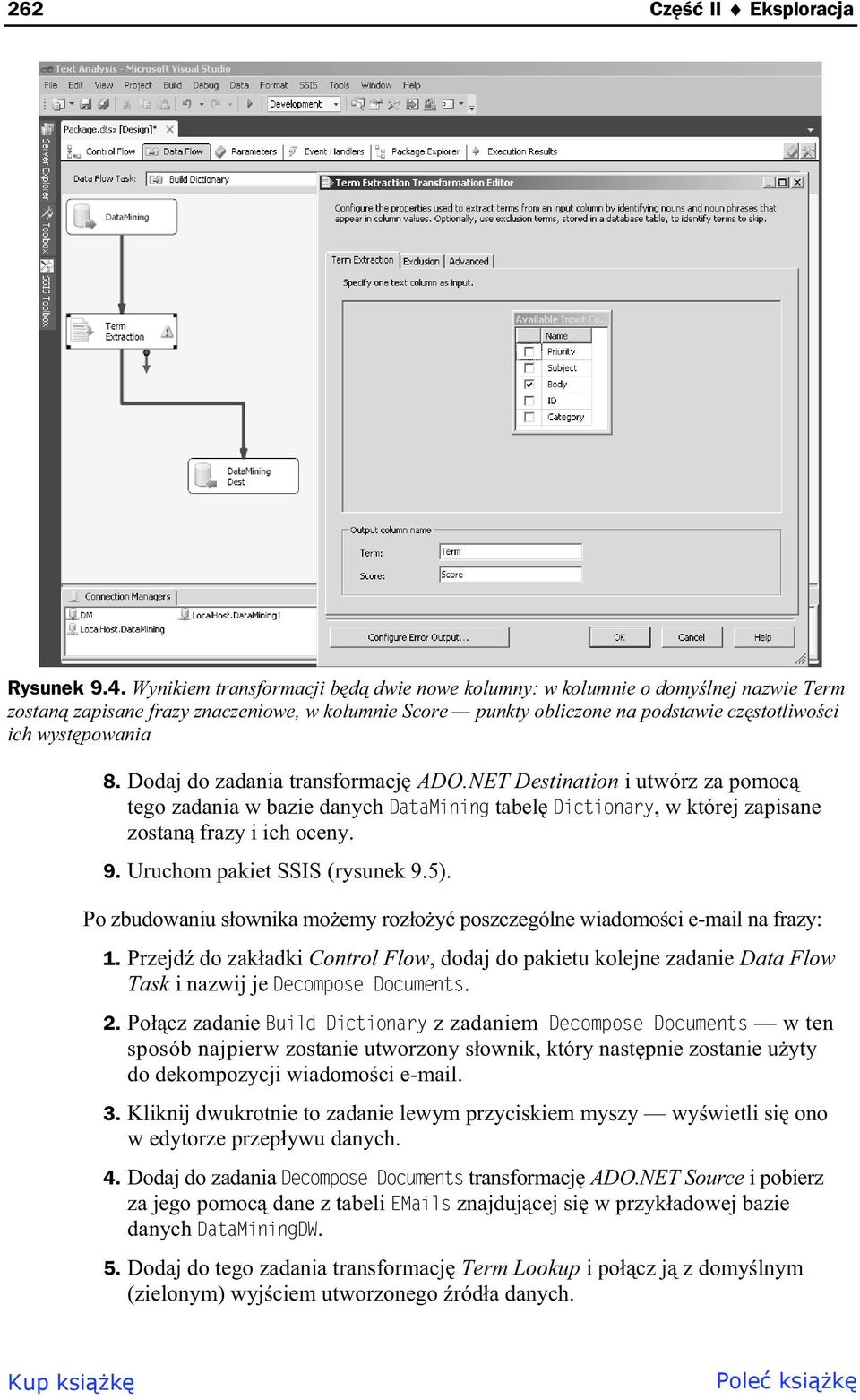 Dodaj do zadania transformacj ADO.NET Destination i utwórz za pomoc tego zadania w bazie danych DataMining tabel Dictionary, w której zapisane zostan frazy i ich oceny. 9.