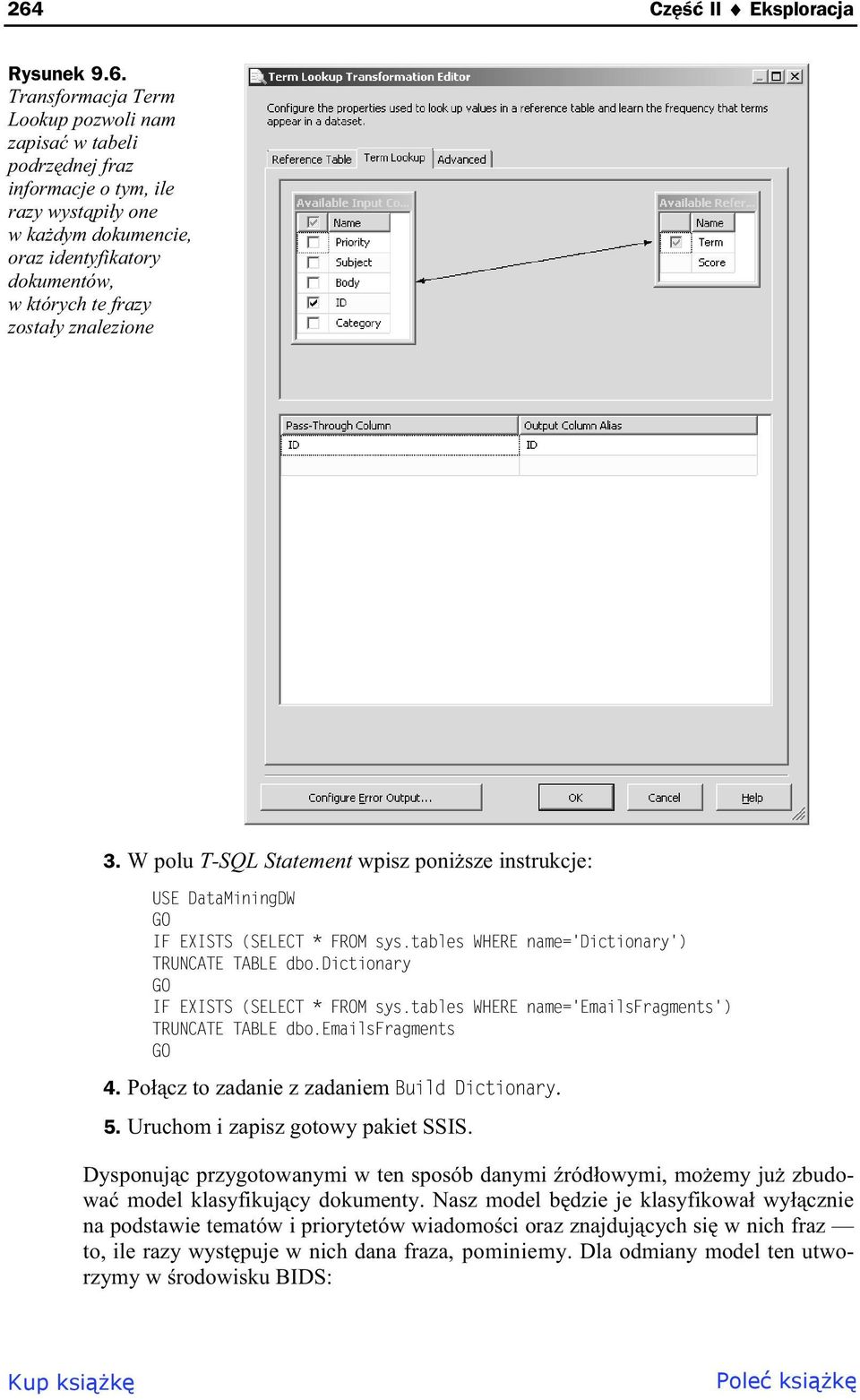 dictionary GO IF EXISTS (SELECT * FROM sys.tables WHERE name='emailsfragments') TRUNCATE TABLE dbo.emailsfragments GO 4. Po cz to zadanie z zadaniem Build Dictionary. 5.