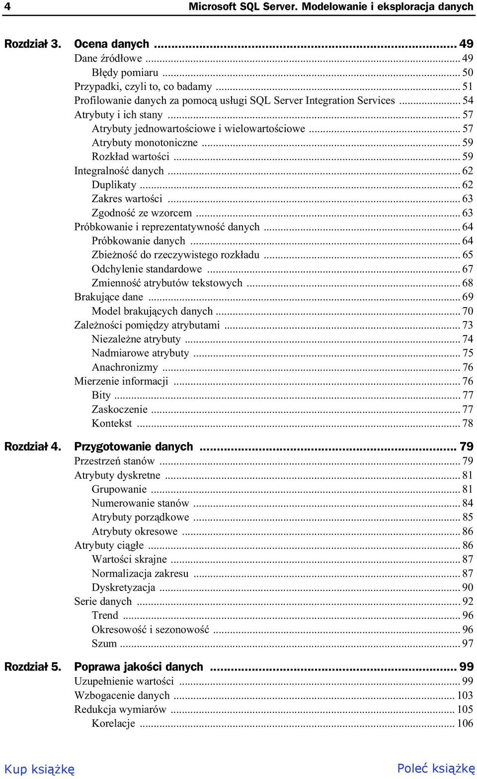 .. 59 Rozk ad warto ci... 59 Integralno danych... 62 Duplikaty... 62 Zakres warto ci... 63 Zgodno ze wzorcem... 63 Próbkowanie i reprezentatywno danych... 64 Próbkowanie danych.