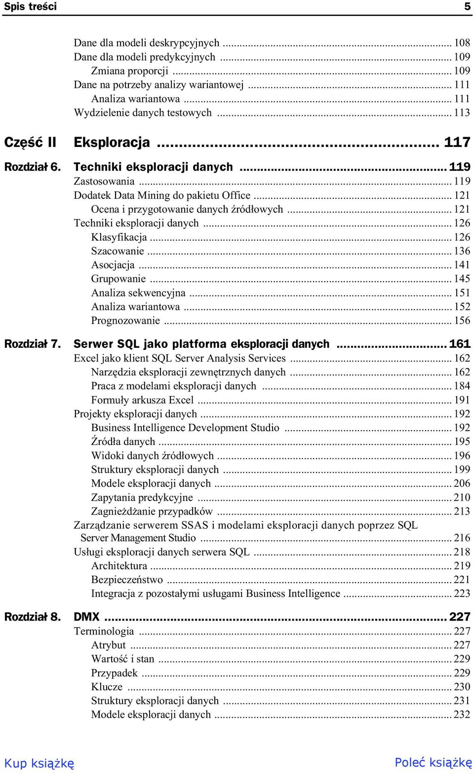 .. 121 Ocena i przygotowanie danych ród owych... 121 Techniki eksploracji danych... 126 Klasyfikacja... 126 Szacowanie... 136 Asocjacja... 141 Grupowanie... 145 Analiza sekwencyjna.