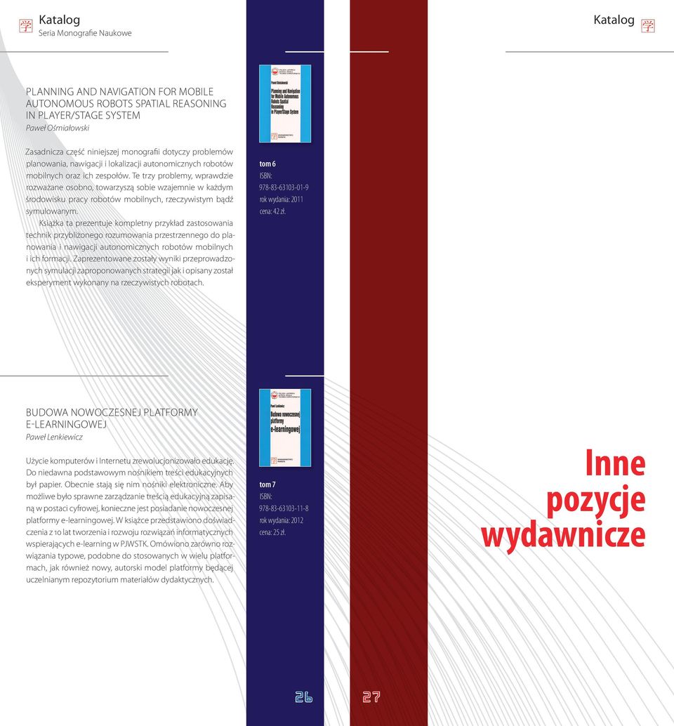 Te trzy problemy, wprawdzie rozważane osobno, towarzyszą sobie wzajemnie w każdym środowisku pracy robotów mobilnych, rzeczywistym bądź symulowanym.