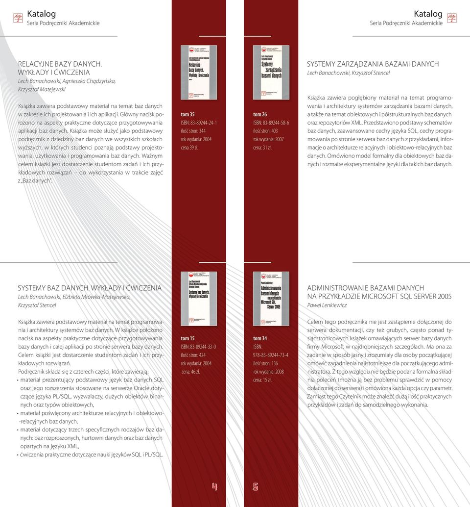 Główny nacisk położono na aspekty praktyczne dotyczące przygotowywania aplikacji baz danych.