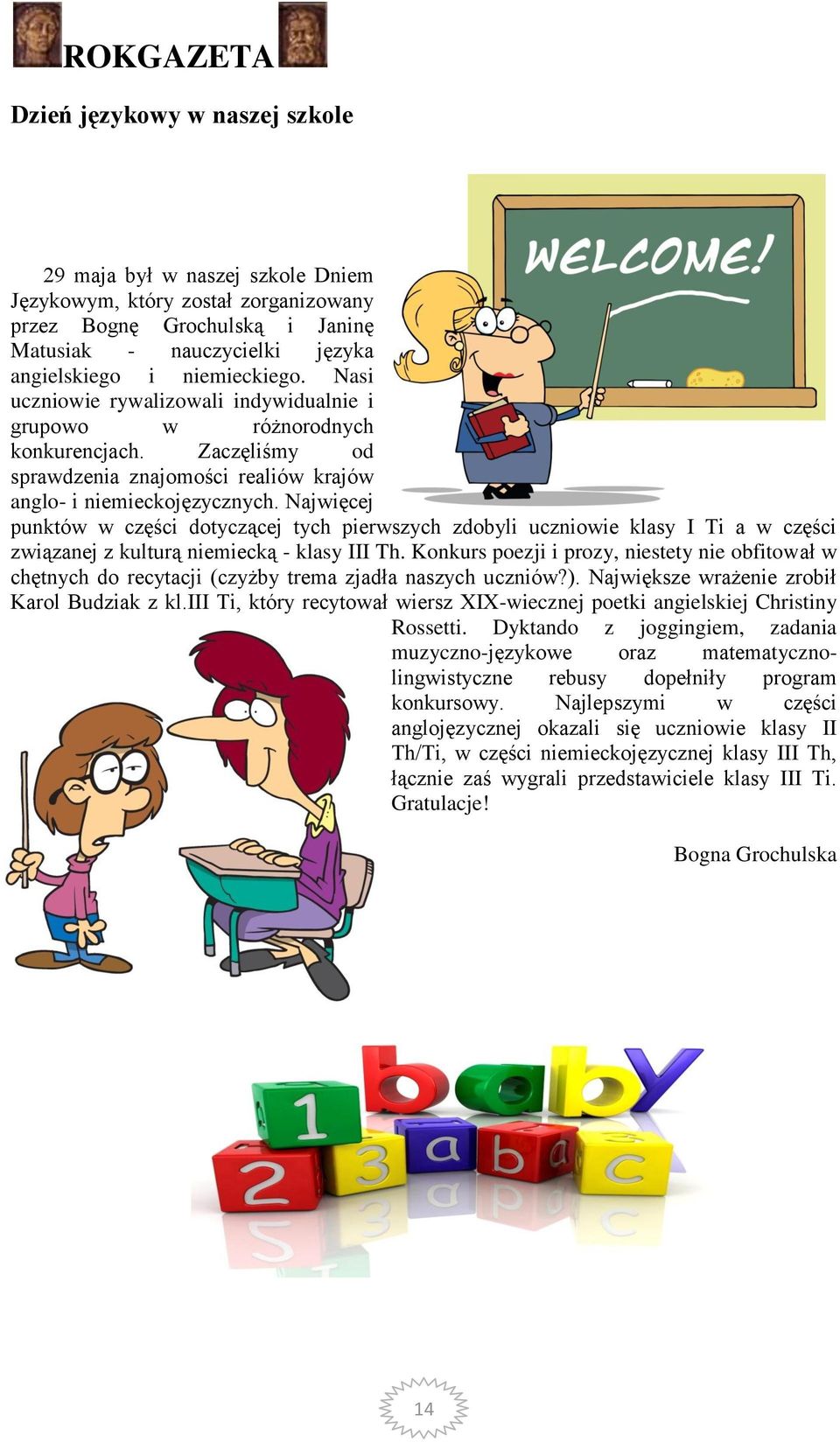 Najwięcej punktów w części dotyczącej tych pierwszych zdobyli uczniowie klasy I Ti a w części związanej z kulturą niemiecką - klasy III Th.